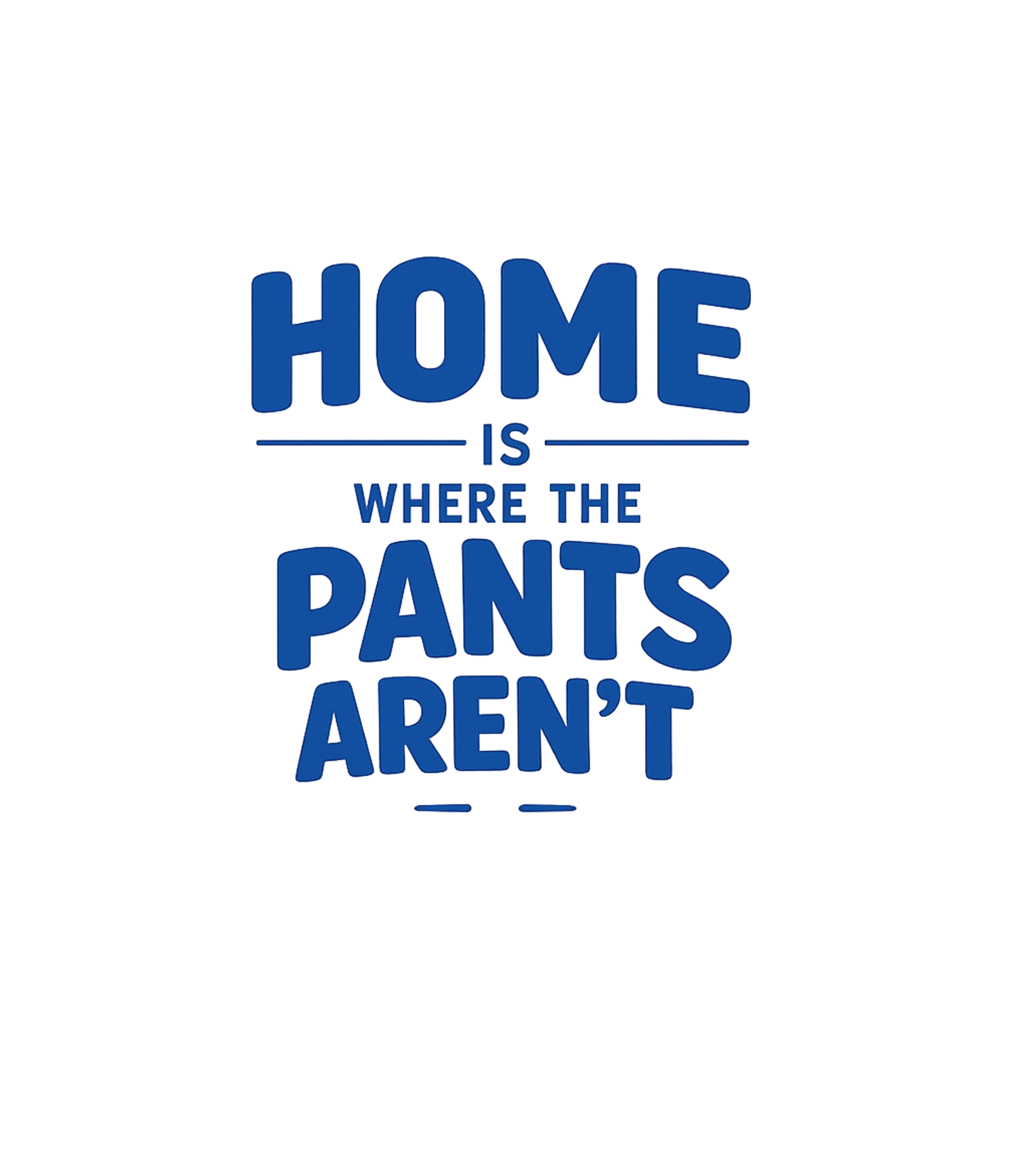Home Where Pants Aren't Sarcasm Crewneck Sweatshirt featuring Celebrate ultimate home comfort with this funny t-shirt – designed by Geoff Brown @ SunFrog Home Where Pants Aren't Sarcasm Crewneck Sweatshirt featuring Celebrate ultimate home comfort with this funny t-shirt – designed by Geoff Brown @ SunFrog