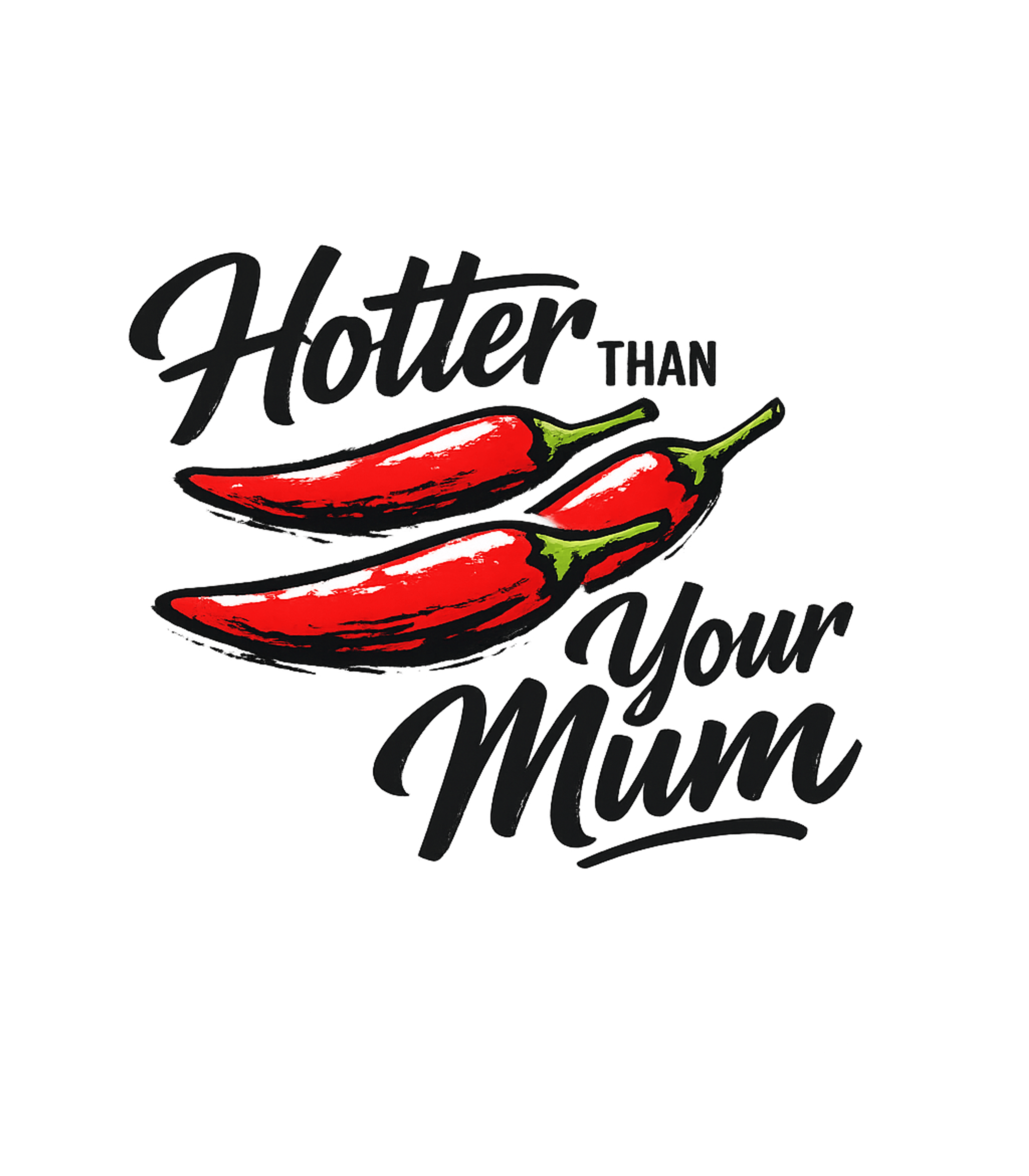 Hotter Than Your Mum Sarcasm Premium T-Shirt featuring This fun graphic features two vibrant red chili peppers and – designed by Geoff Brown @ SunFrog Hotter Than Your Mum Sarcasm Premium T-Shirt featuring This fun graphic features two vibrant red chili peppers and – designed by Geoff Brown @ SunFrog