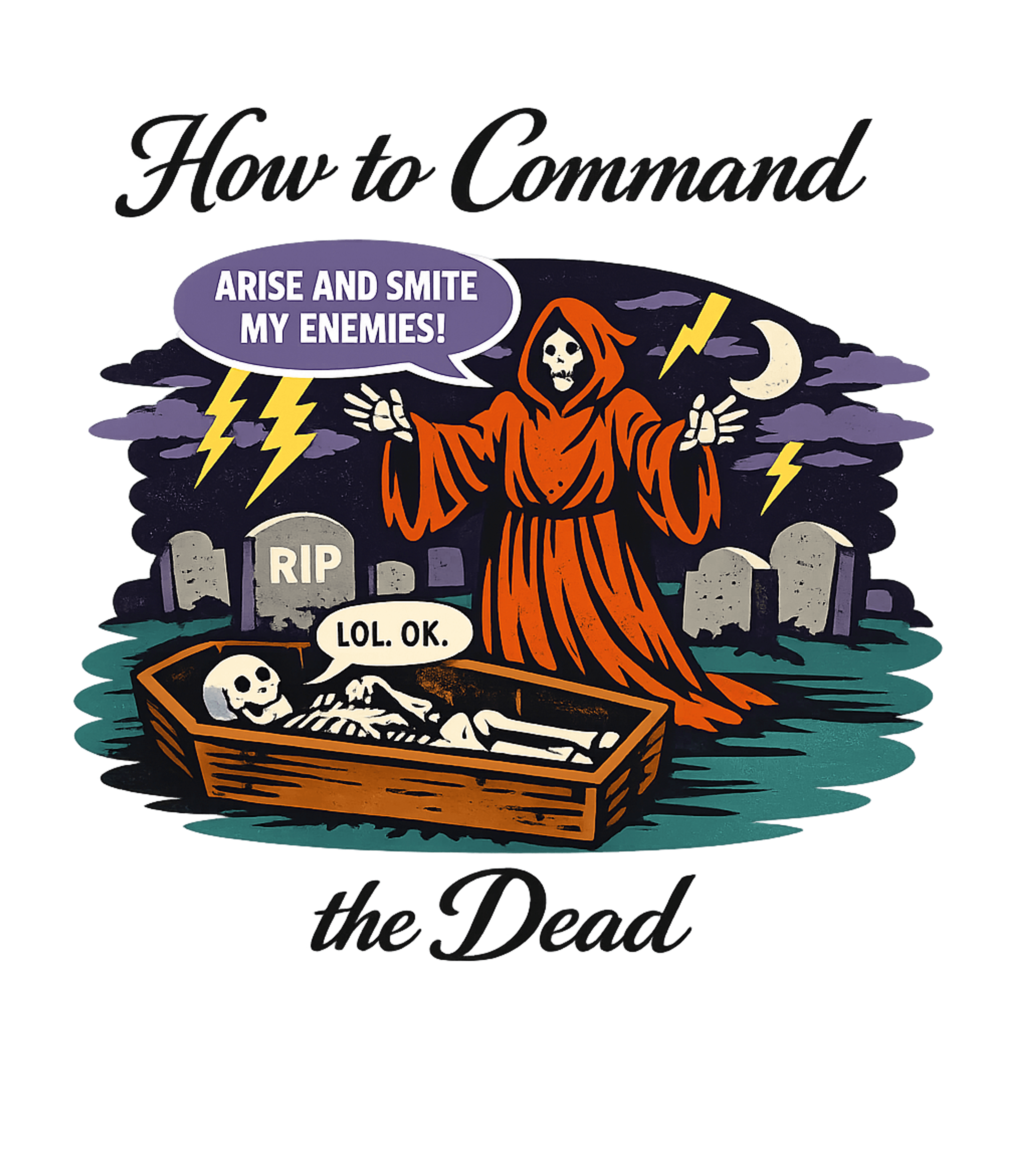 How To Command The Dead T-Shirt Graphic Premium T-Shirt featuring Generated via Design Mixer – designed by Geoff Brown @ SunFrog How To Command The Dead T-Shirt Graphic Premium T-Shirt featuring Generated via Design Mixer – designed by Geoff Brown @ SunFrog