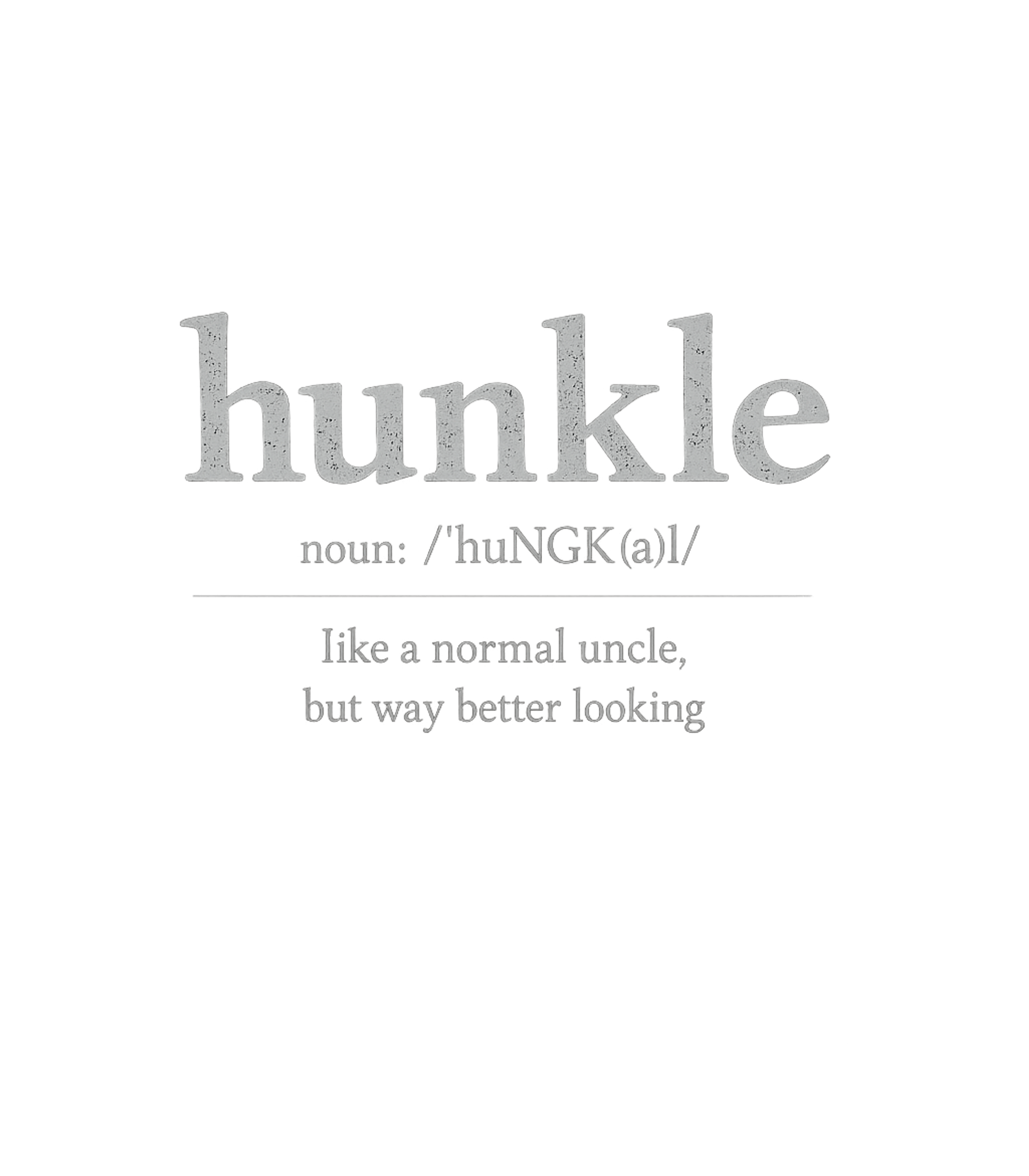 Hunkle Funny Uncle Definition Relationship Humor Premium T-Shirt featuring Show your appreciation for the handsome uncles in your life – designed by Geoff Brown @ SunFrog Hunkle Funny Uncle Definition Relationship Humor Premium T-Shirt featuring Show your appreciation for the handsome uncles in your life – designed by Geoff Brown @ SunFrog