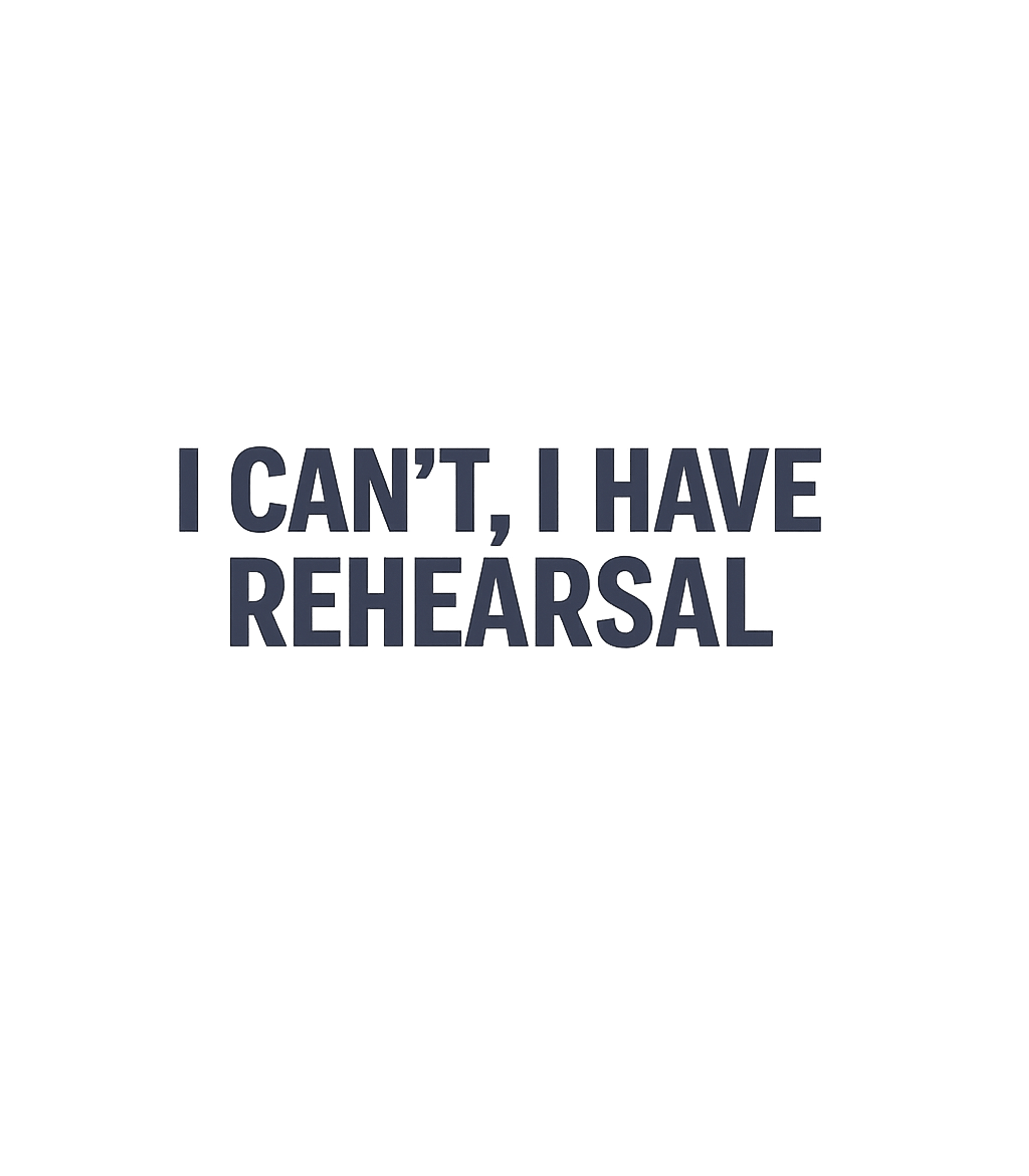 I Can't, I Have Rehearsal Music Premium T-Shirt featuring Express your unwavering dedication with this simple yet powe – designed by Geoff Brown @ SunFrog I Can't, I Have Rehearsal Music Premium T-Shirt featuring Express your unwavering dedication with this simple yet powe – designed by Geoff Brown @ SunFrog