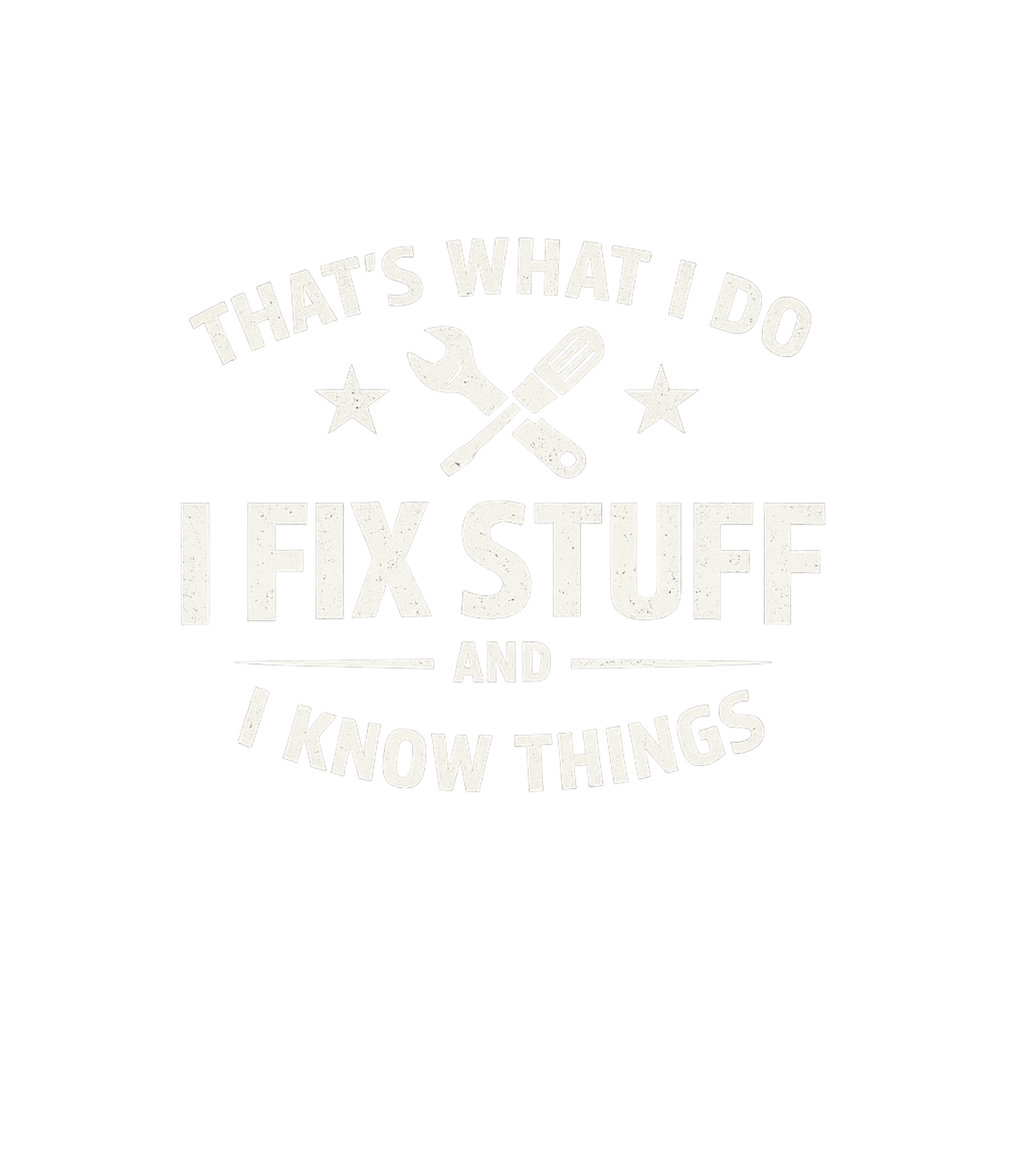 I Fix Stuff Know Things Father's Day Premium T-Shirt featuring This humorous design features a bold statement for anyone wh – designed by Geoff Brown @ SunFrog I Fix Stuff Know Things Father's Day Premium T-Shirt featuring This humorous design features a bold statement for anyone wh – designed by Geoff Brown @ SunFrog
