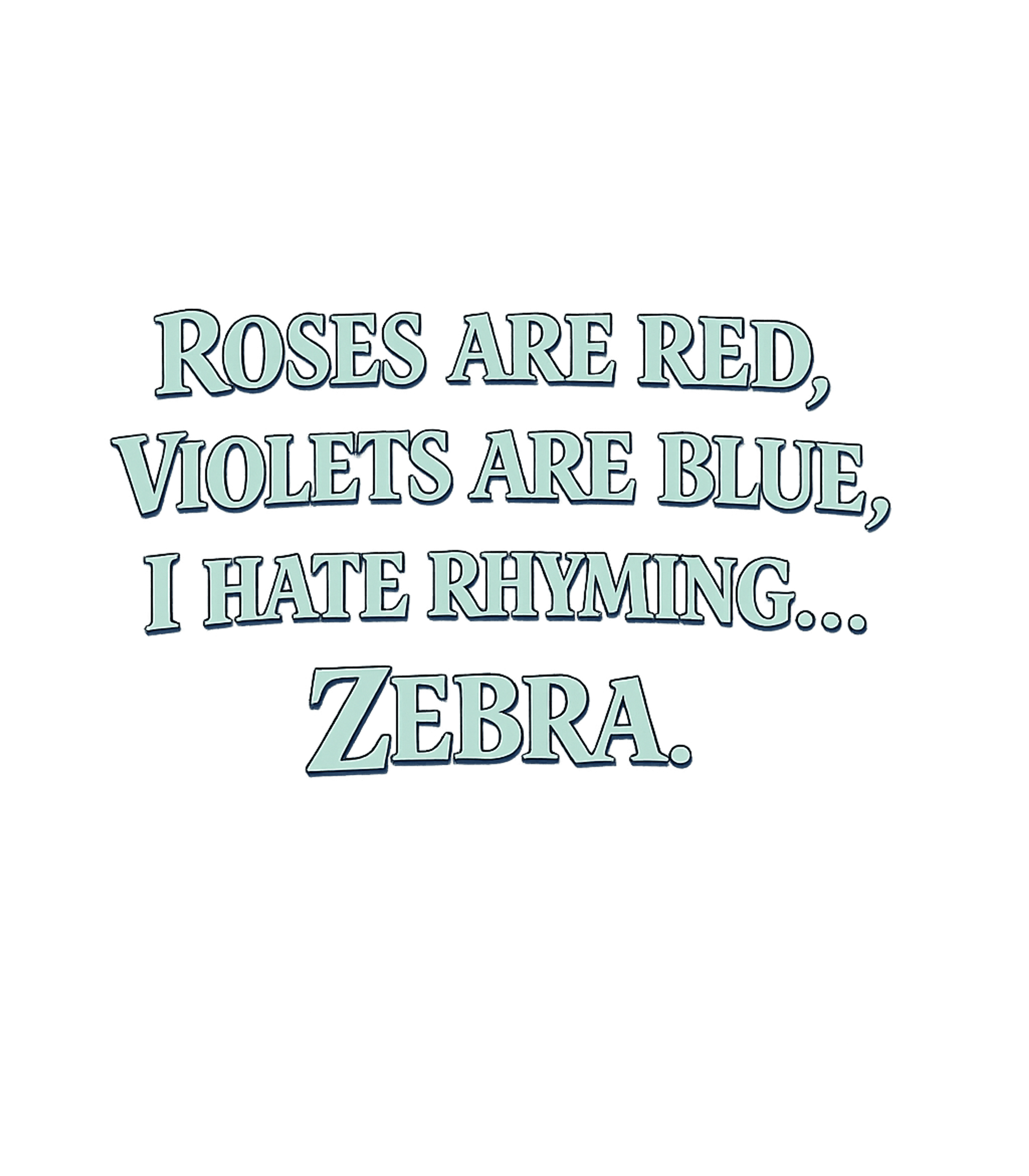 I Hate Rhyming Zebra Sarcasm Premium T-Shirt featuring A hilarious take on the classic poem, this graphic features – designed by Geoff Brown @ SunFrog I Hate Rhyming Zebra Sarcasm Premium T-Shirt featuring A hilarious take on the classic poem, this graphic features – designed by Geoff Brown @ SunFrog