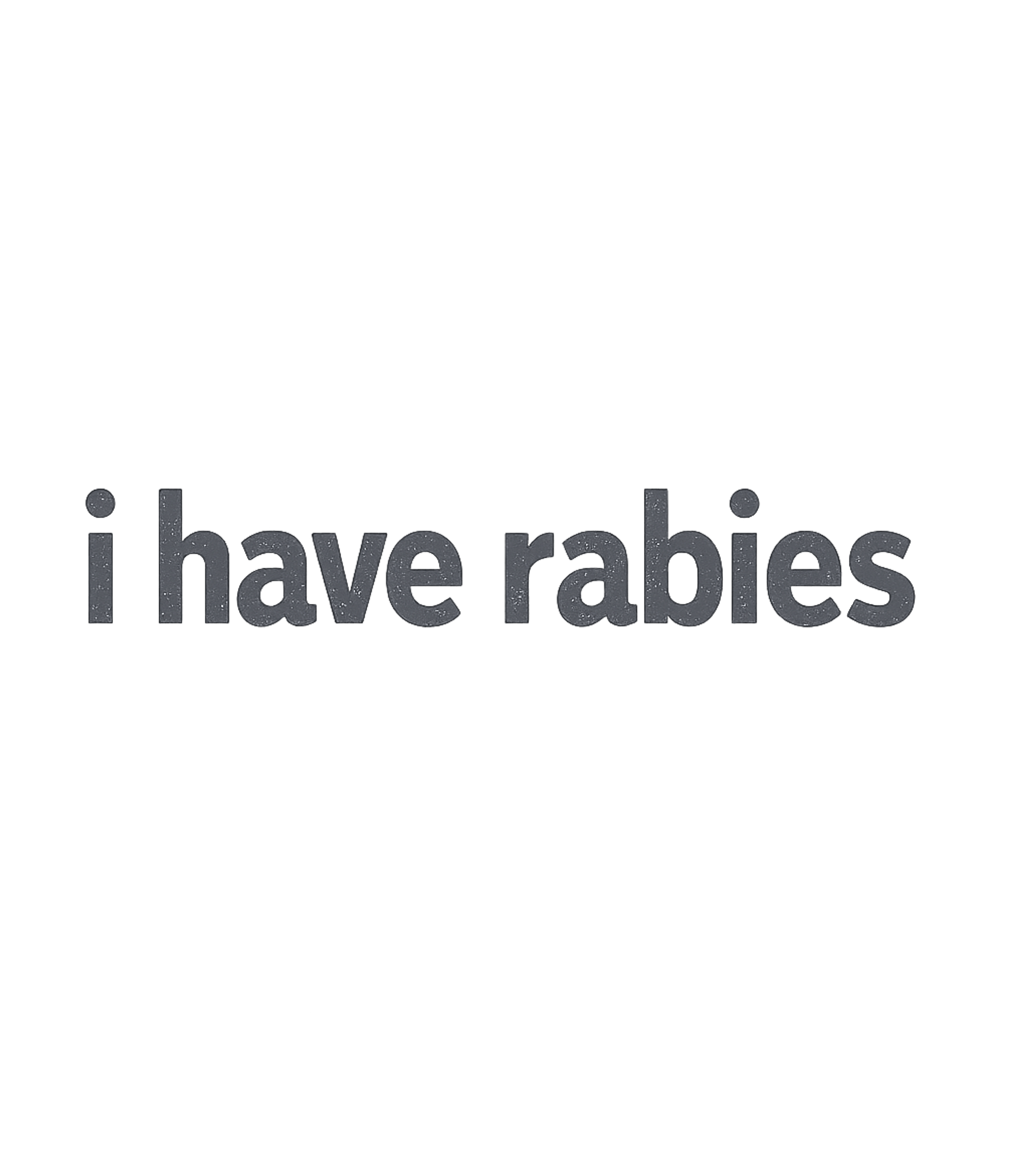 I Have Rabies Humor Sarcasm Premium T-Shirt featuring This dark humor design features the bold statement "i have r – designed by Geoff Brown @ SunFrog I Have Rabies Humor Sarcasm Premium T-Shirt featuring This dark humor design features the bold statement "i have r – designed by Geoff Brown @ SunFrog