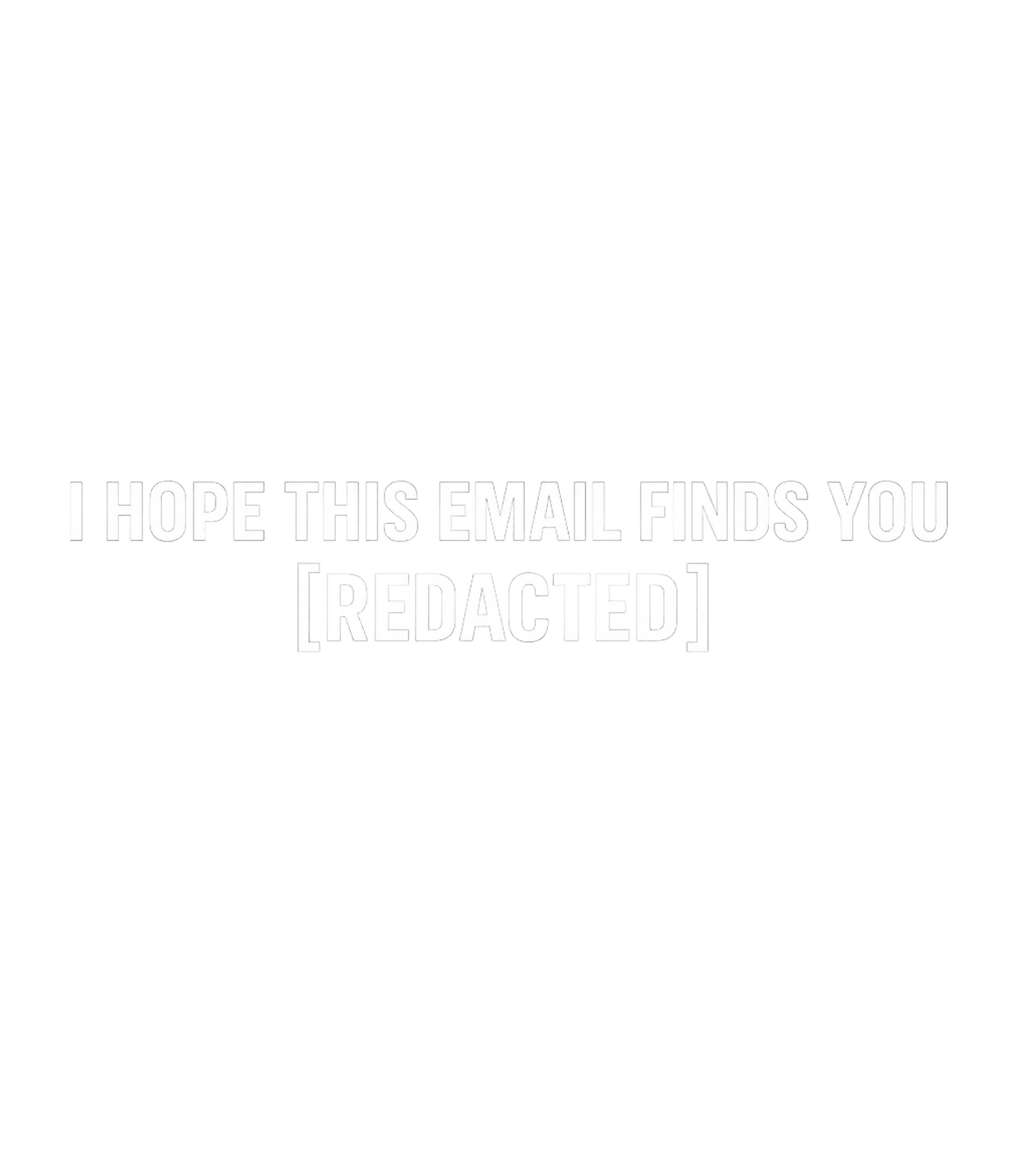 I Hope This Email Redacted Work / Office Humor Premium T-Shirt featuring Inject some dry wit into your workday with this hilarious te – designed by Geoff Brown @ SunFrog I Hope This Email Redacted Work / Office Humor Premium T-Shirt featuring Inject some dry wit into your workday with this hilarious te – designed by Geoff Brown @ SunFrog
