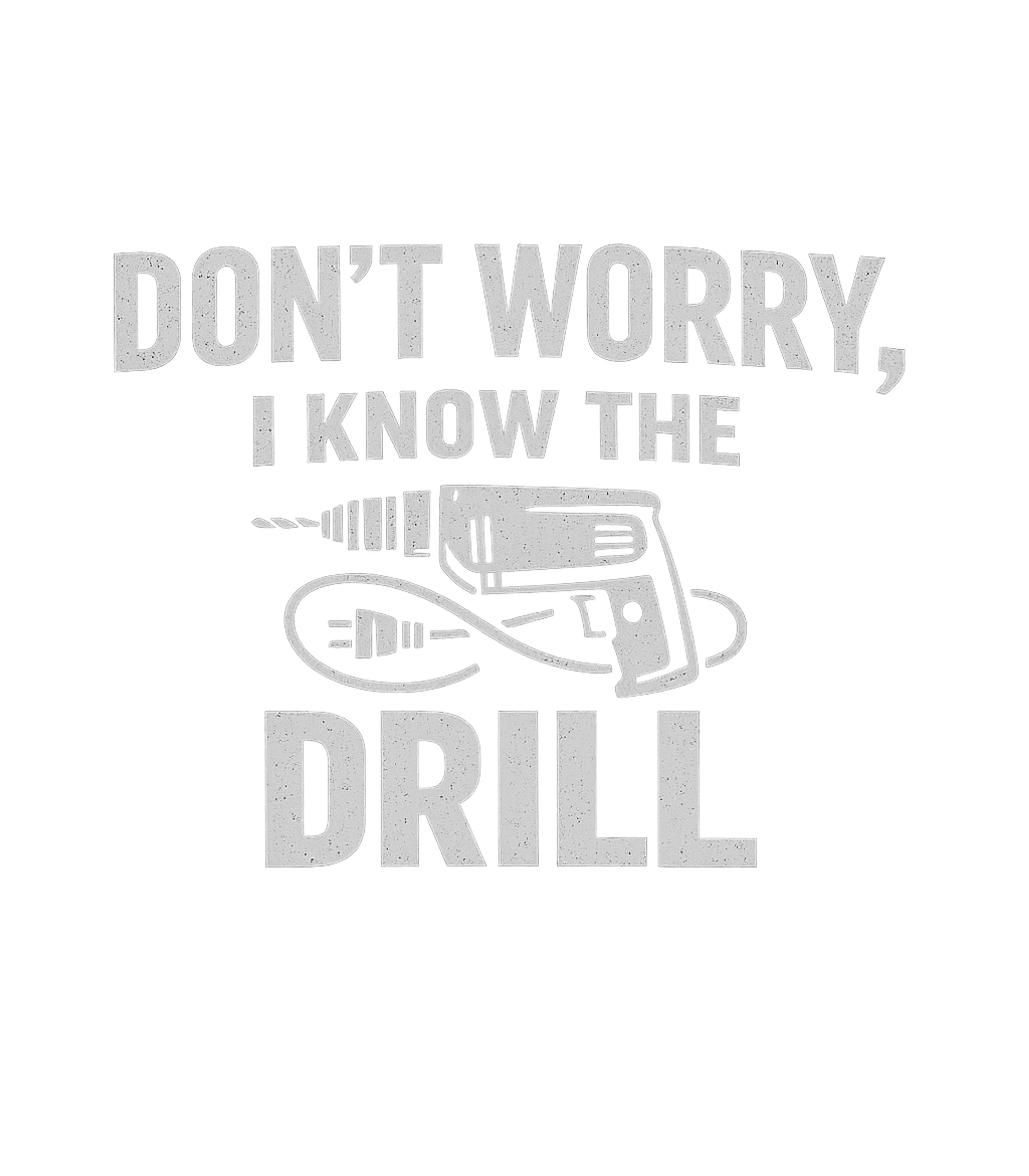 I Know The Drill Dad Jokes Premium T-Shirt featuring Show off your handy humor with this witty graphic tee – designed by Geoff Brown @ SunFrog I Know The Drill Dad Jokes Premium T-Shirt featuring Show off your handy humor with this witty graphic tee – designed by Geoff Brown @ SunFrog