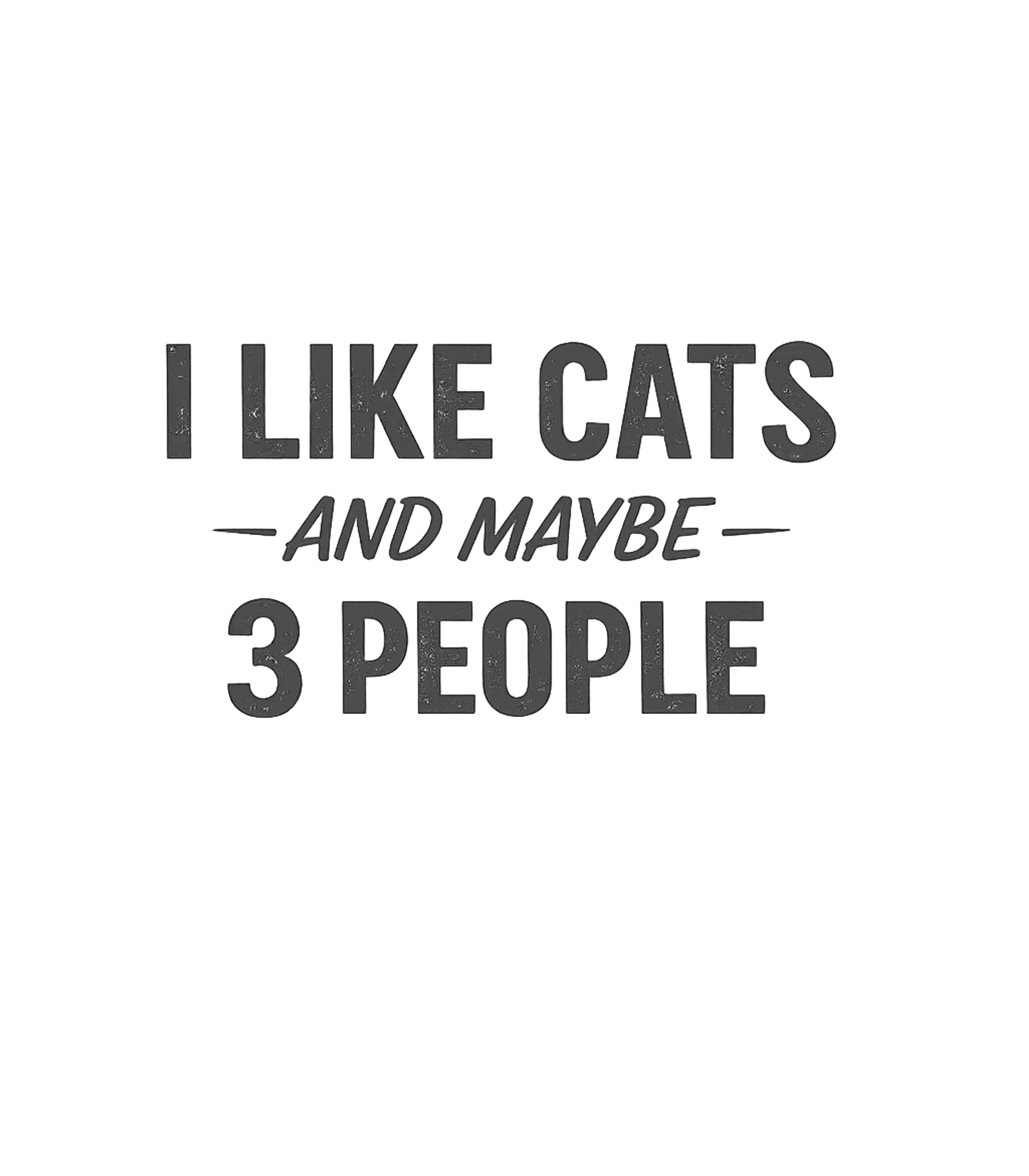 I Like Cats And Maybe 3 People Men's T Shirt Graphic Premium T-Shirt featuring Generated via Design Mixer – designed by Geoff Brown @ SunFrog I Like Cats And Maybe 3 People Men's T Shirt Graphic Premium T-Shirt featuring Generated via Design Mixer – designed by Geoff Brown @ SunFrog