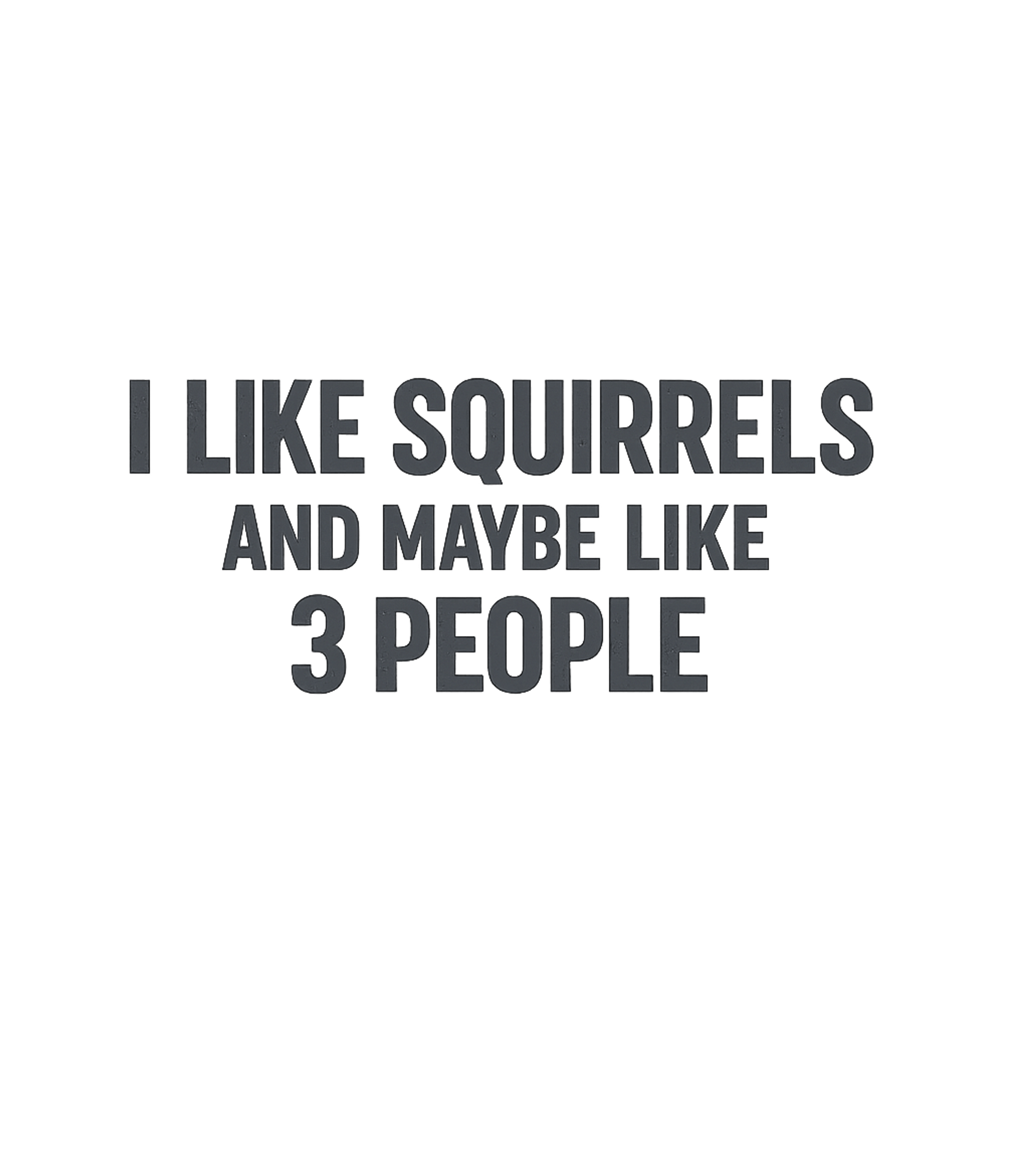 I Like Squirrels Sarcasm Premium T-Shirt featuring This humorous graphic tee perfectly captures the witty senti – designed by Geoff Brown @ SunFrog I Like Squirrels Sarcasm Premium T-Shirt featuring This humorous graphic tee perfectly captures the witty senti – designed by Geoff Brown @ SunFrog