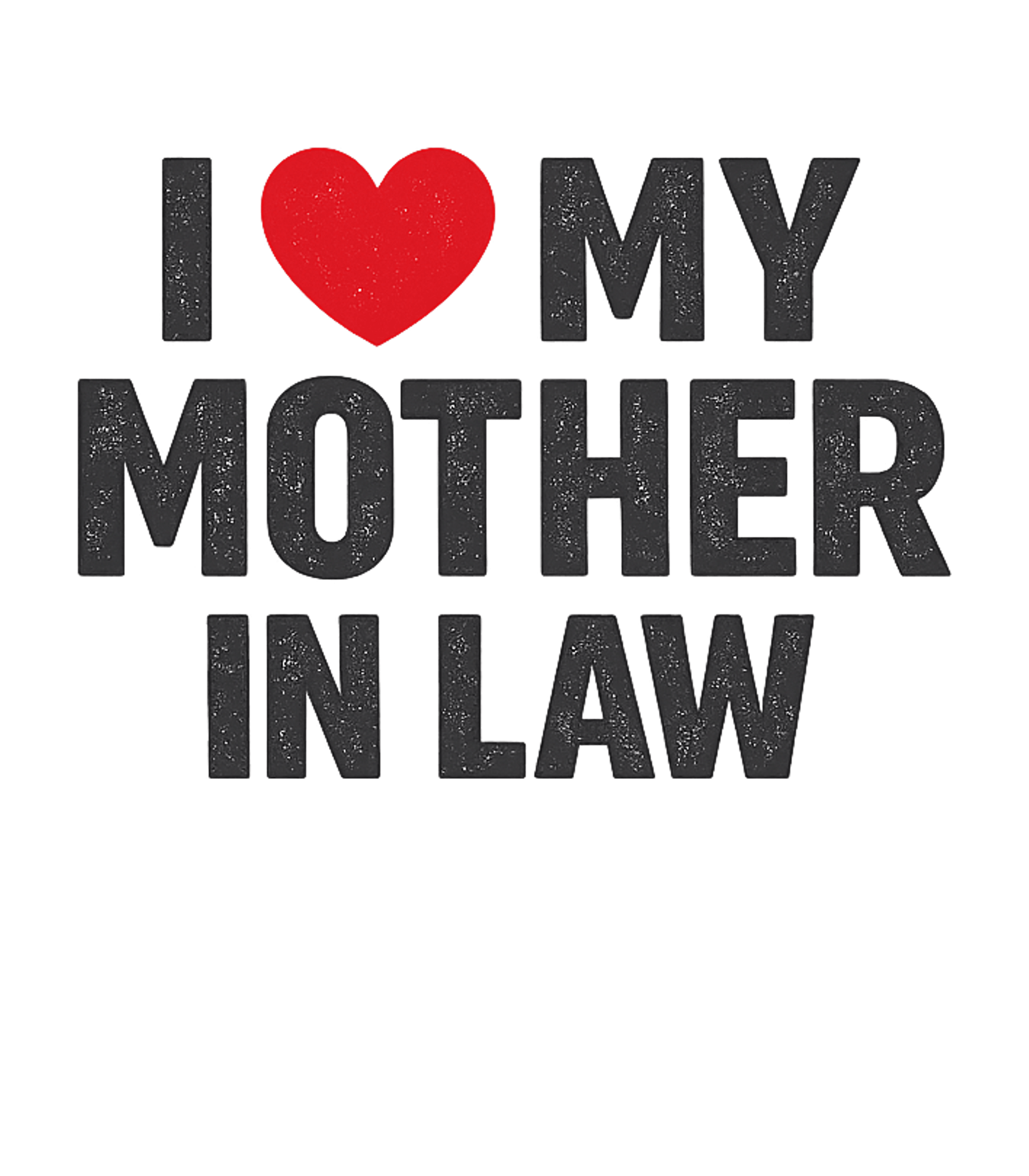 I Love My Mother In Law Moms Tank Top featuring Express your genuine affection or playful humor for your mot – designed by Geoff Brown @ SunFrog