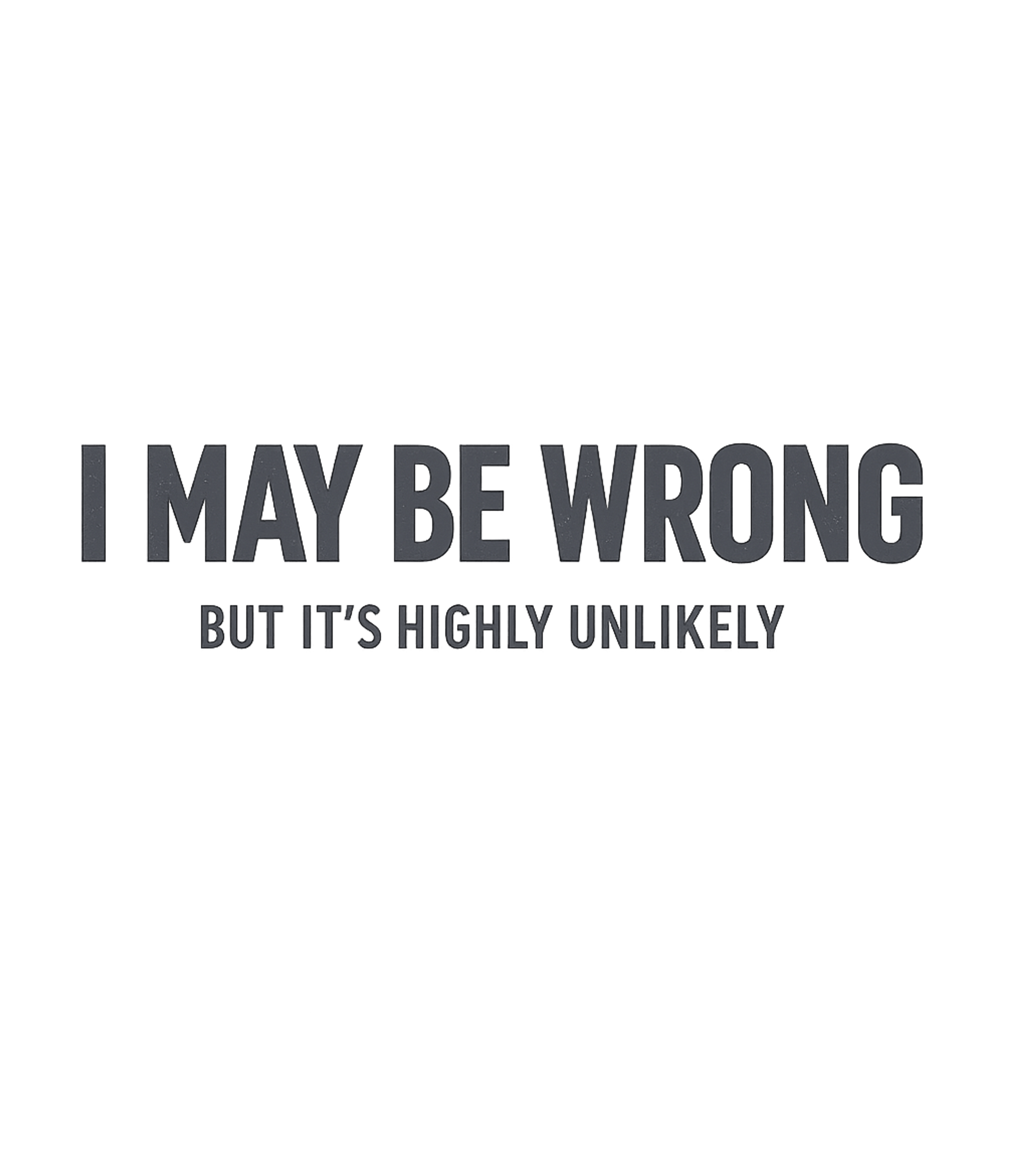 I May Be Wrong Sarcasm Premium T-Shirt featuring Express your confident and witty personality with this humor – designed by Geoff Brown @ SunFrog I May Be Wrong Sarcasm Premium T-Shirt featuring Express your confident and witty personality with this humor – designed by Geoff Brown @ SunFrog