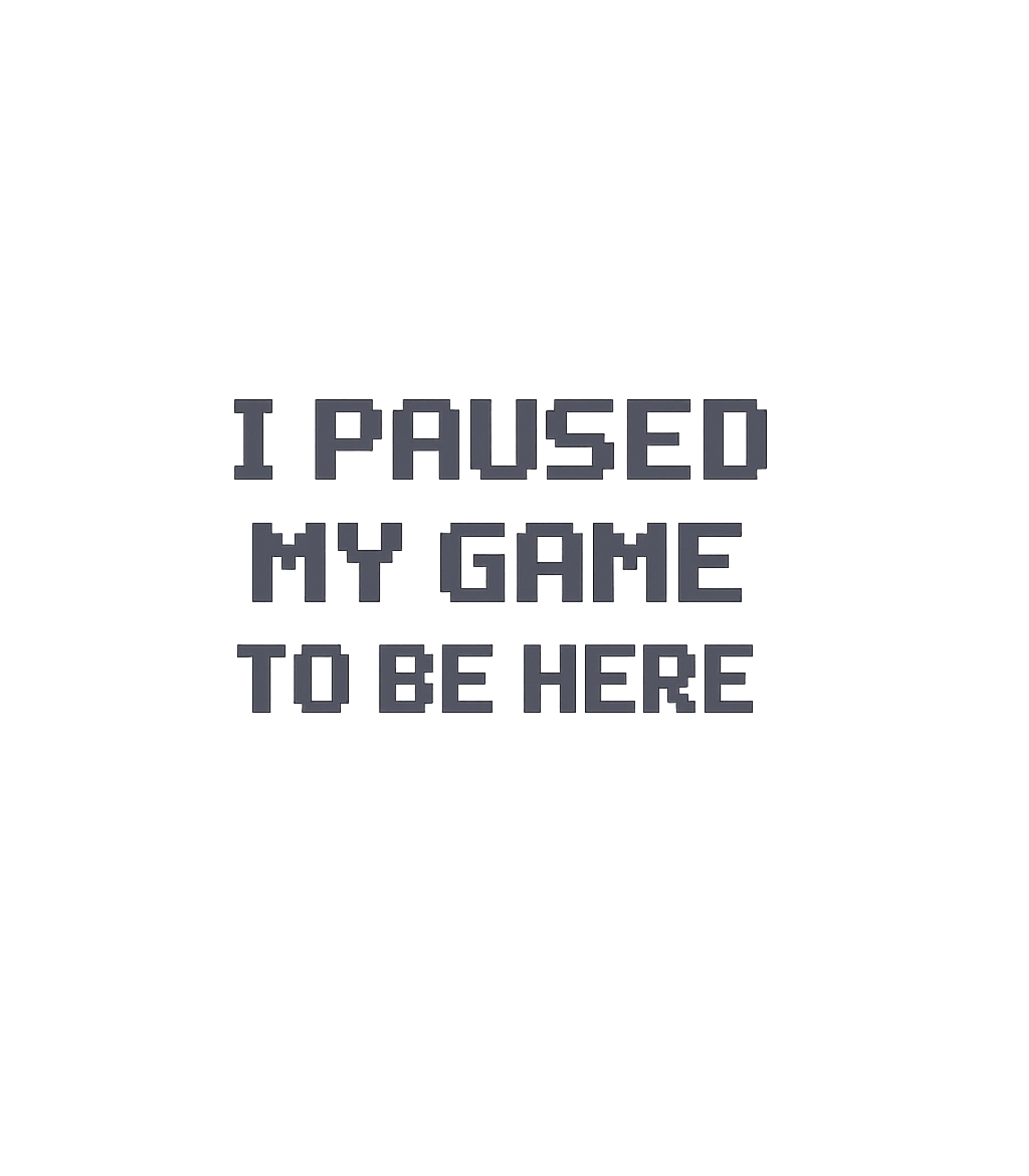 I Paused My Game Gaming Premium T-Shirt featuring Show your dedication to gaming with this humorous pixel art – designed by Geoff Brown @ SunFrog I Paused My Game Gaming Premium T-Shirt featuring Show your dedication to gaming with this humorous pixel art – designed by Geoff Brown @ SunFrog