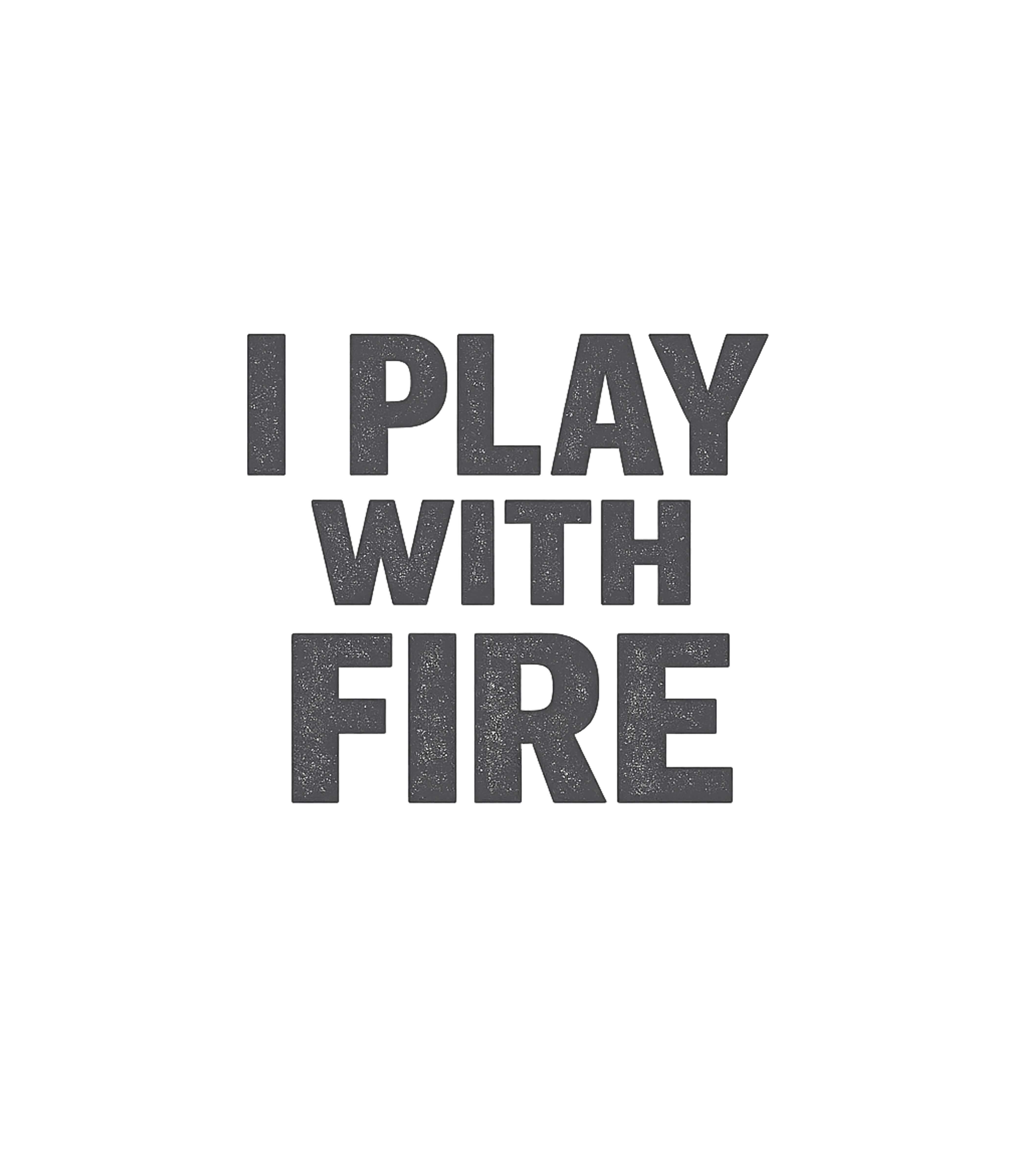 I Play With Fire Firefighter Premium T-Shirt featuring A bold and impactful graphic tee featuring the phrase "I Pla – designed by Geoff Brown @ SunFrog I Play With Fire Firefighter Premium T-Shirt featuring A bold and impactful graphic tee featuring the phrase "I Pla – designed by Geoff Brown @ SunFrog