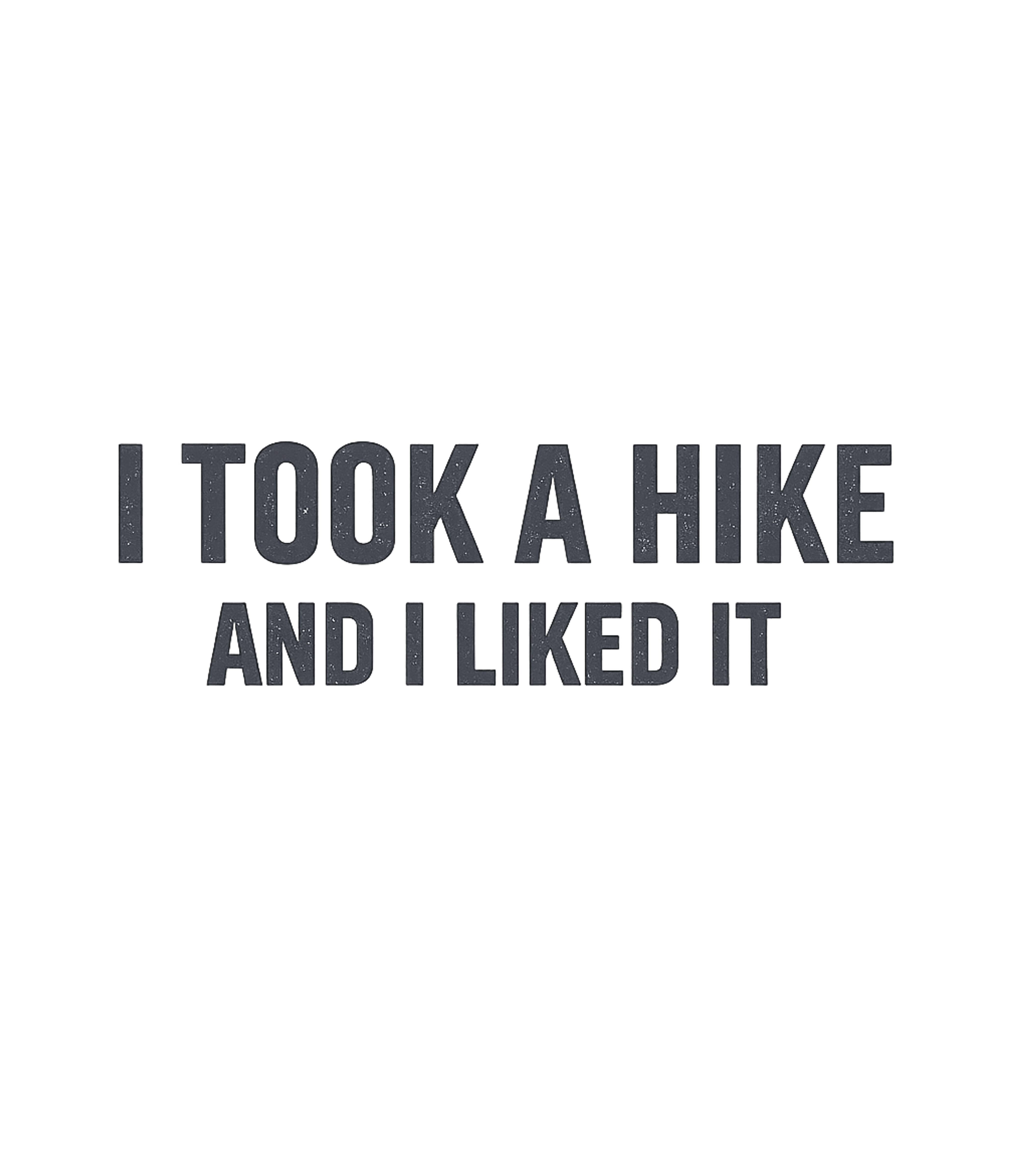 I Took A Hike Hiking Premium T-Shirt featuring Declare your love for the trails with this "I Took A Hike An – designed by Geoff Brown @ SunFrog I Took A Hike Hiking Premium T-Shirt featuring Declare your love for the trails with this "I Took A Hike An – designed by Geoff Brown @ SunFrog