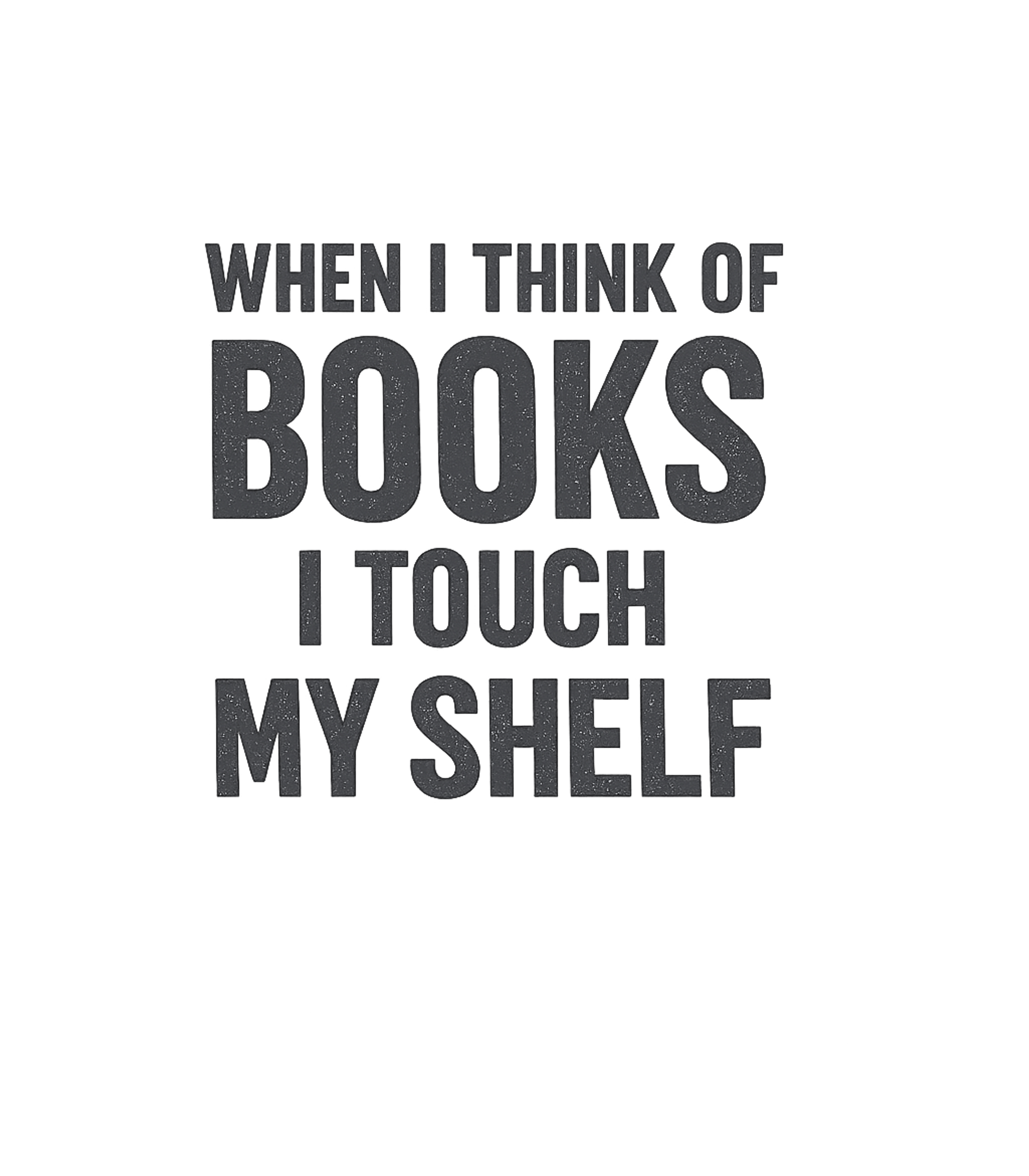 I Touch My Shelf Sarcasm Premium T-Shirt featuring Show off your love for books with this witty graphic tee – designed by Geoff Brown @ SunFrog I Touch My Shelf Sarcasm Premium T-Shirt featuring Show off your love for books with this witty graphic tee – designed by Geoff Brown @ SunFrog