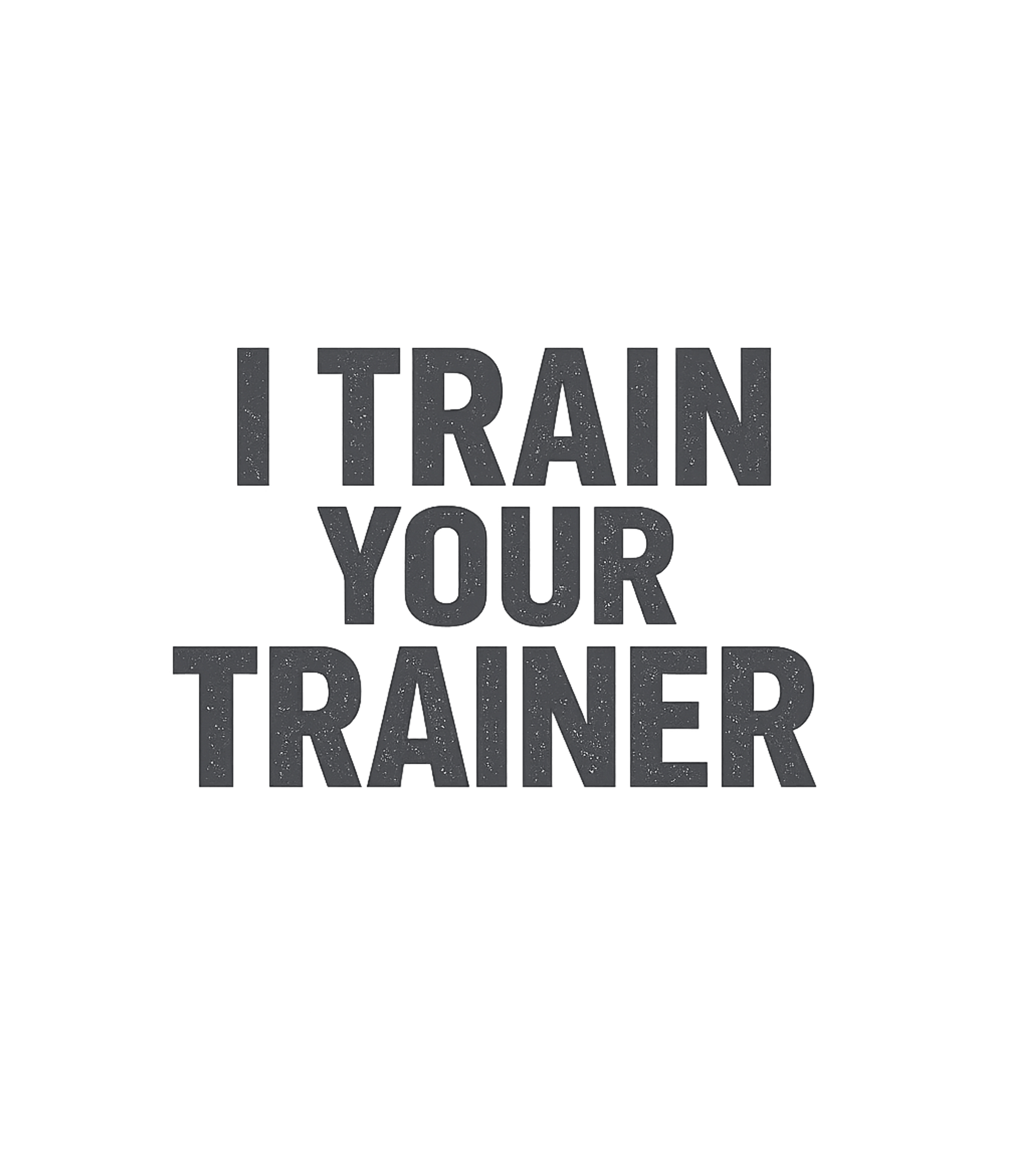 I Train Your Trainer Fitness Premium T-Shirt featuring Show off your elite fitness expertise with this bold graphic – designed by Geoff Brown @ SunFrog I Train Your Trainer Fitness Premium T-Shirt featuring Show off your elite fitness expertise with this bold graphic – designed by Geoff Brown @ SunFrog