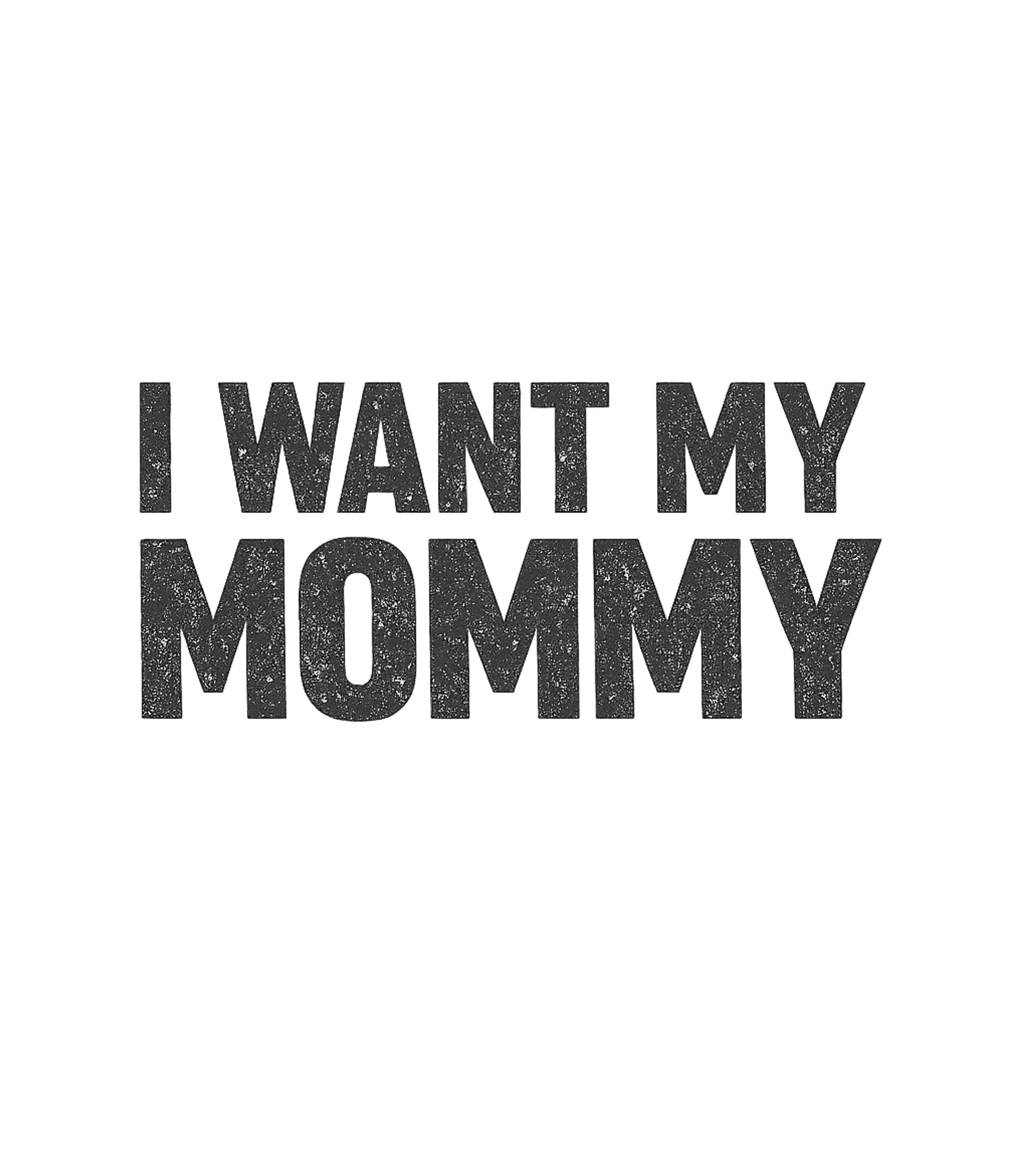 I Want My Mommy Moms Sticker featuring This graphic tee features the classic phrase "I Want My Momm – designed by Geoff Brown @ SunFrog I Want My Mommy Moms Sticker featuring This graphic tee features the classic phrase "I Want My Momm – designed by Geoff Brown @ SunFrog