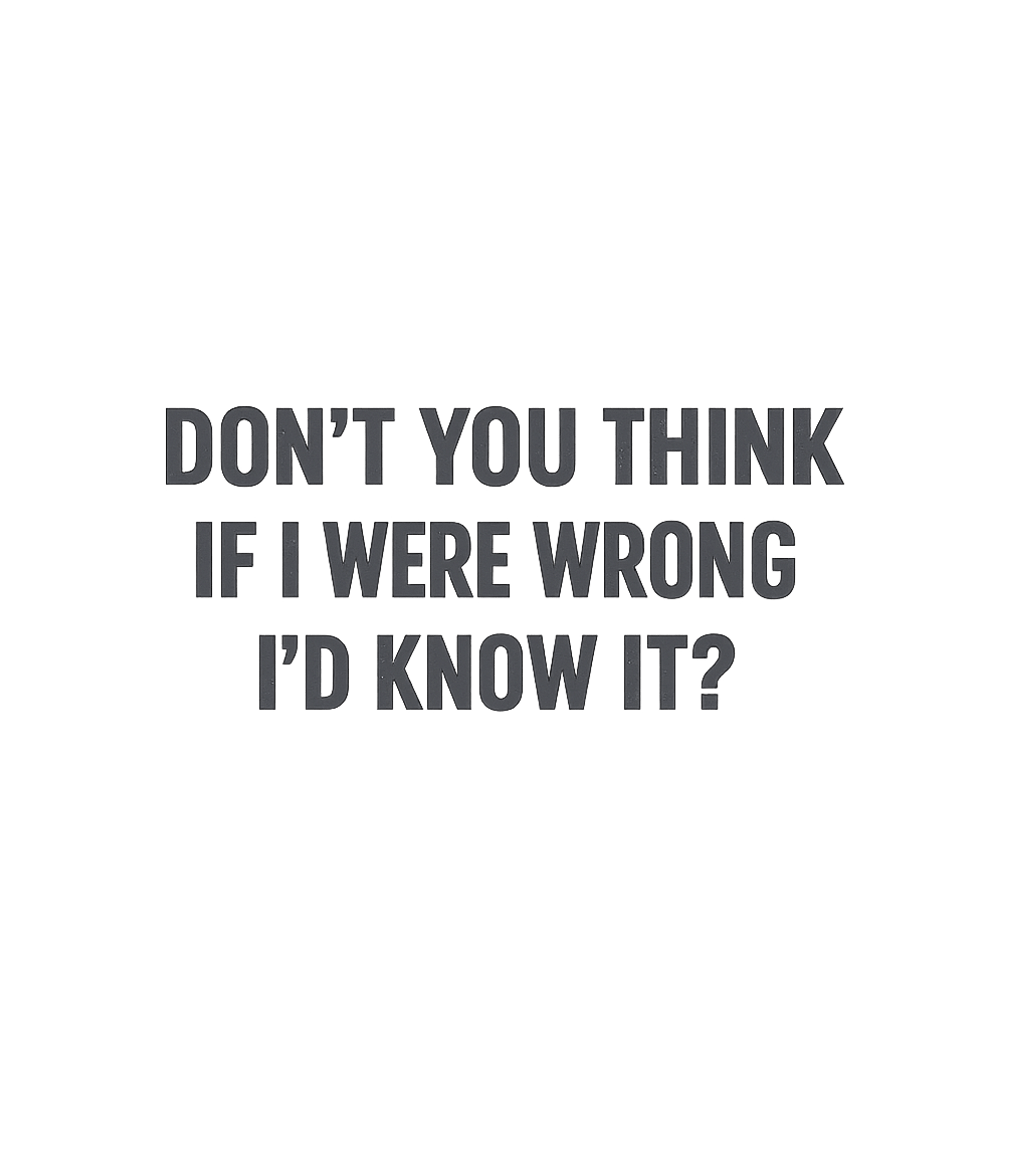 If I Were Wrong Sarcasm Premium T-Shirt featuring Show off your witty and self-assured side with this sarcasti – designed by Geoff Brown @ SunFrog If I Were Wrong Sarcasm Premium T-Shirt featuring Show off your witty and self-assured side with this sarcasti – designed by Geoff Brown @ SunFrog