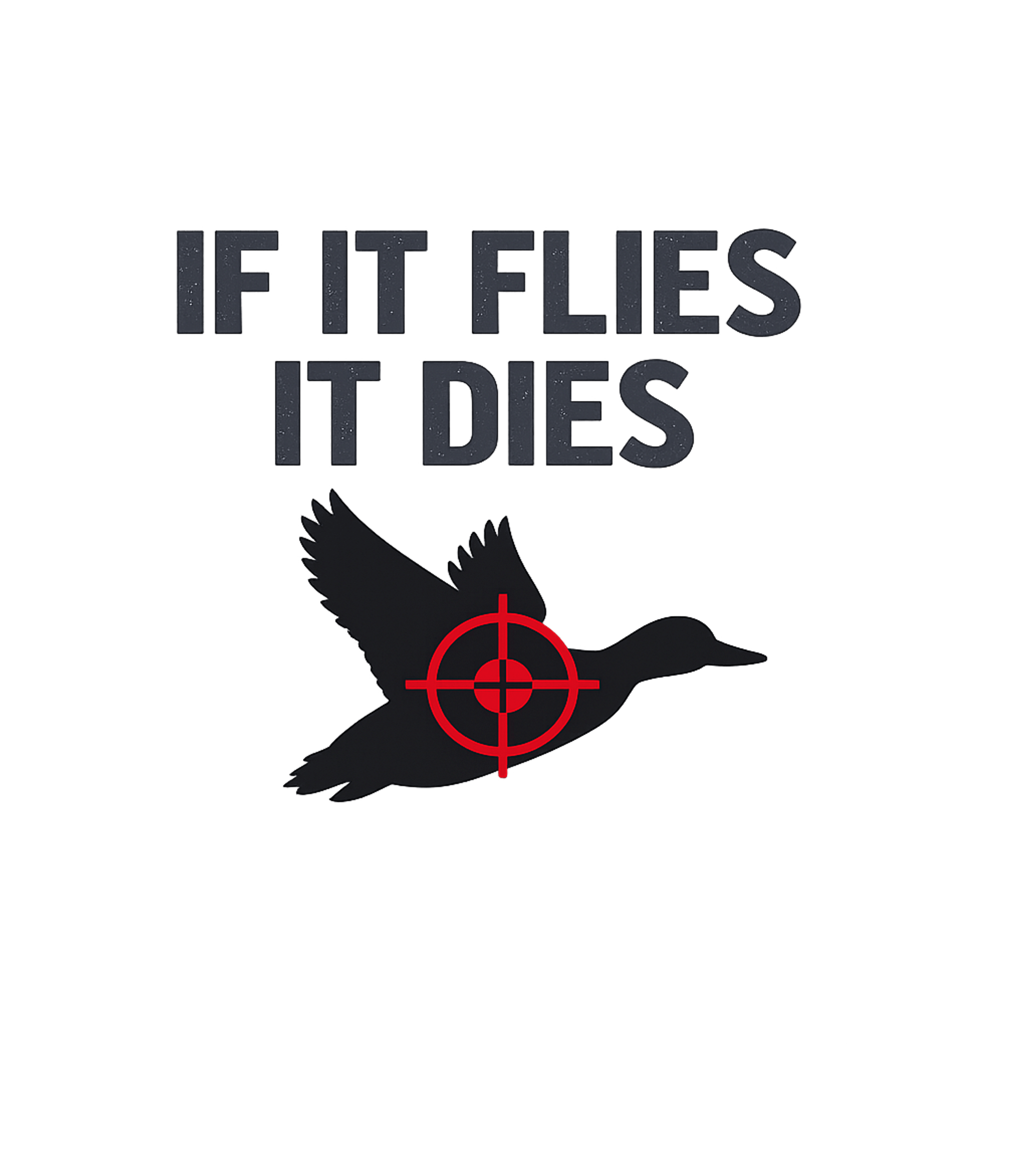 If It Flies It Dies Hunting Premium T-Shirt featuring Show off your hunting passion with this bold graphic featuri – designed by Geoff Brown @ SunFrog If It Flies It Dies Hunting Premium T-Shirt featuring Show off your hunting passion with this bold graphic featuri – designed by Geoff Brown @ SunFrog