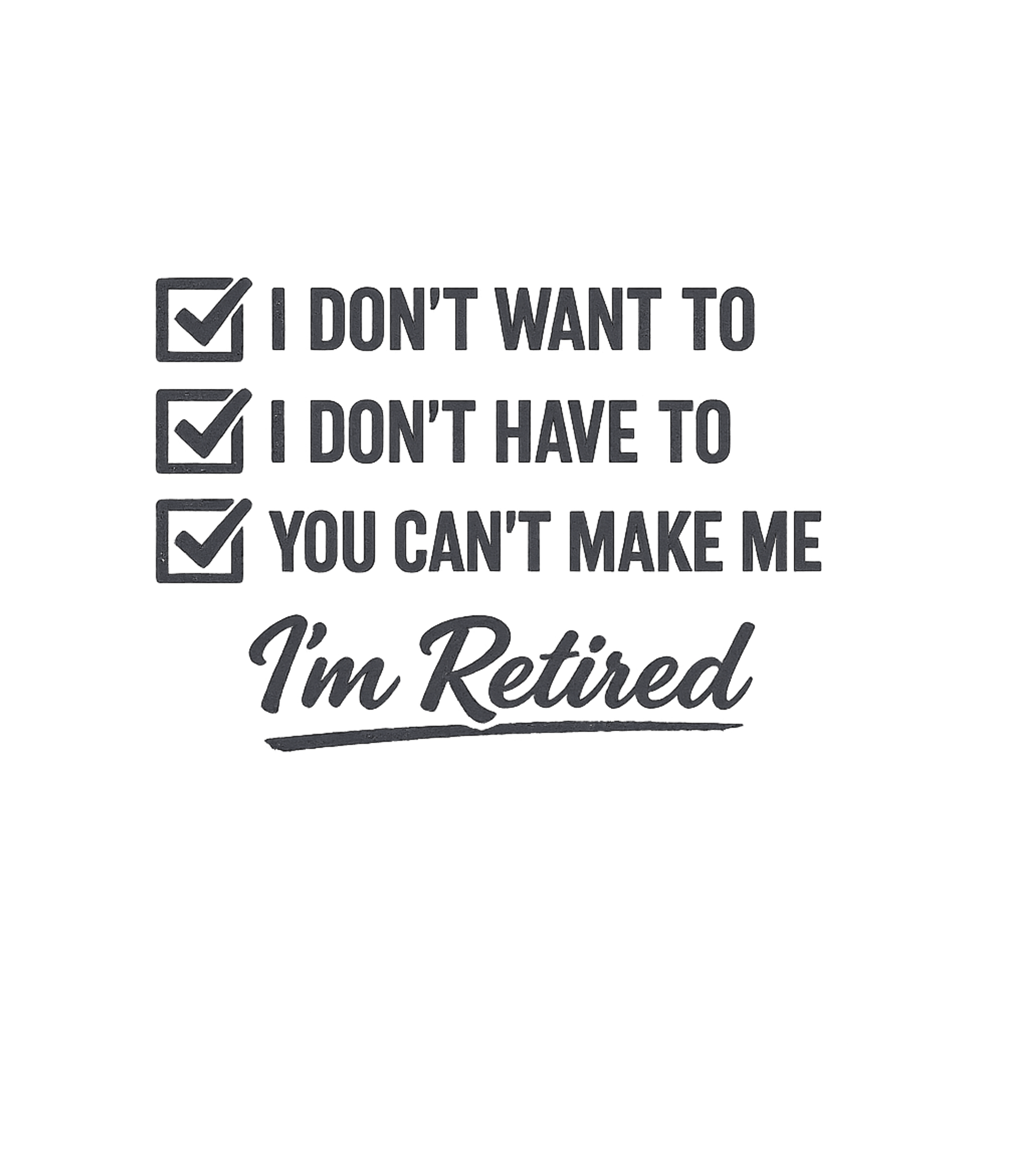 I'm Retired Checklist Sarcasm Premium T-Shirt featuring Celebrate the joy of retirement with this humorous checklist – designed by Geoff Brown @ SunFrog I'm Retired Checklist Sarcasm Premium T-Shirt featuring Celebrate the joy of retirement with this humorous checklist – designed by Geoff Brown @ SunFrog