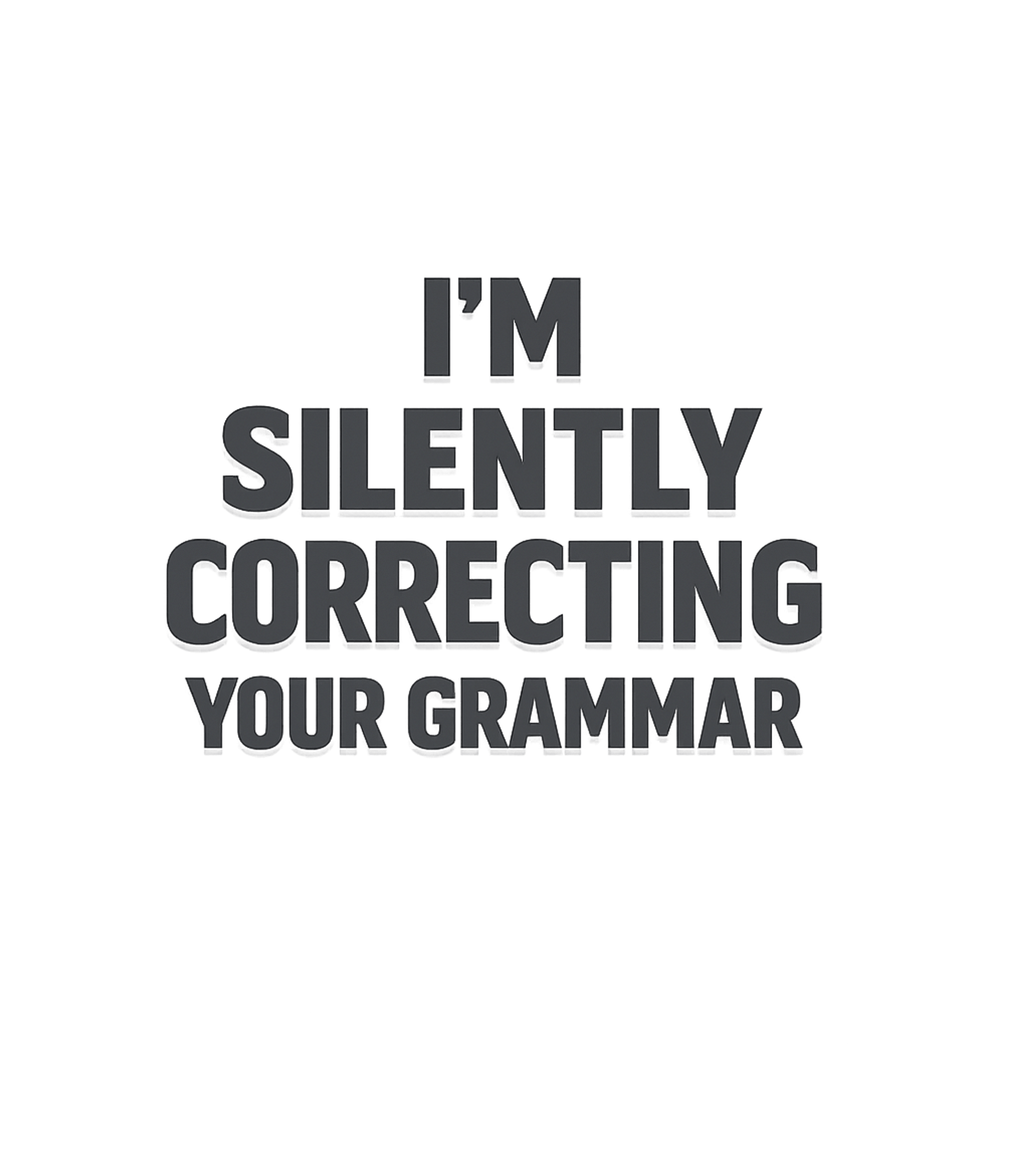 I'm Silently Correcting Your Grammar T-Shirt Graphic Premium T-Shirt featuring Generated via Design Mixer – designed by Geoff Brown @ SunFrog I'm Silently Correcting Your Grammar T-Shirt Graphic Premium T-Shirt featuring Generated via Design Mixer – designed by Geoff Brown @ SunFrog
