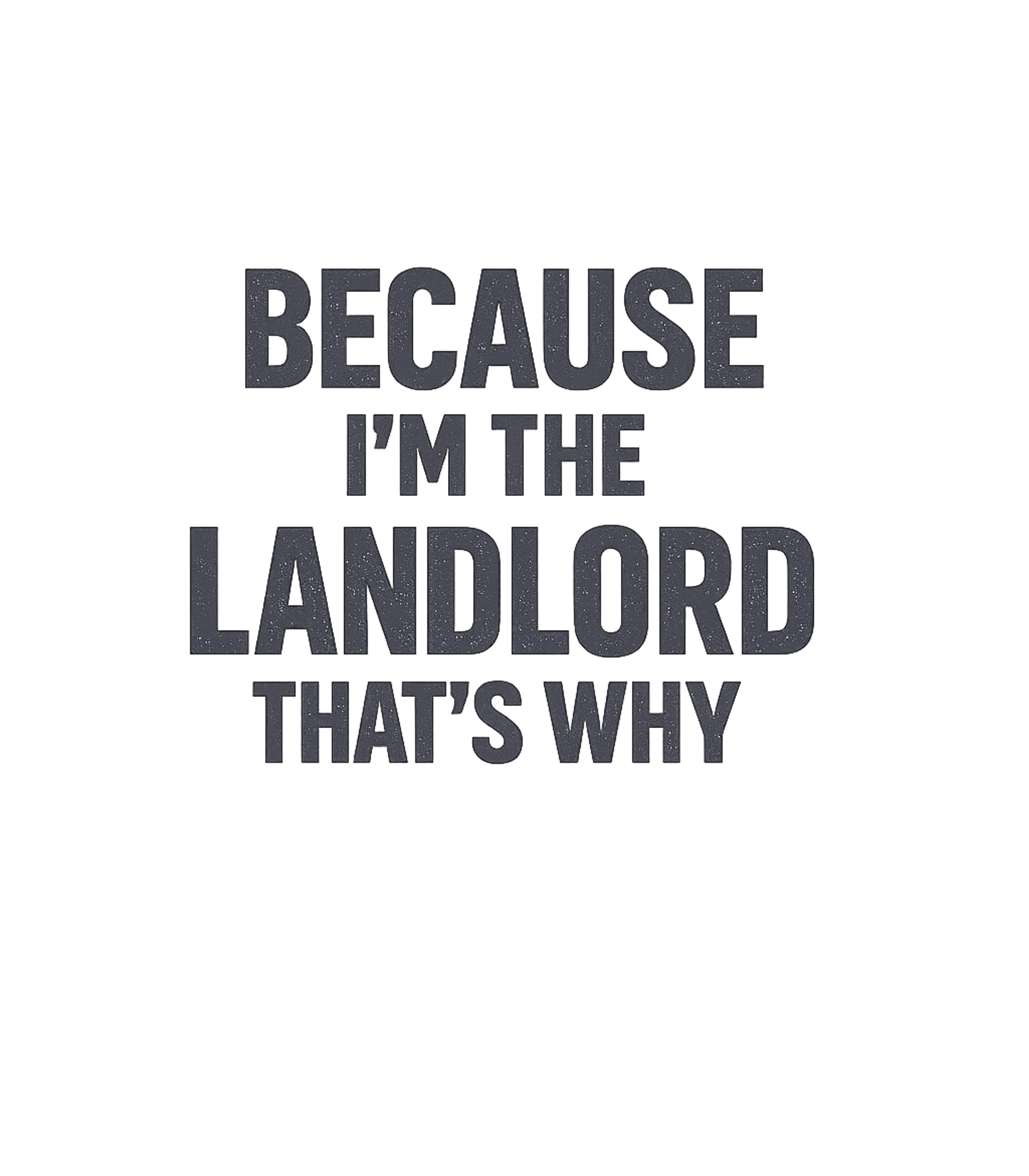 I'm The Landlord Sarcasm Premium T-Shirt featuring Assert your authority with this funny 'Because I'm The Landl – designed by Geoff Brown @ SunFrog I'm The Landlord Sarcasm Premium T-Shirt featuring Assert your authority with this funny 'Because I'm The Landl – designed by Geoff Brown @ SunFrog