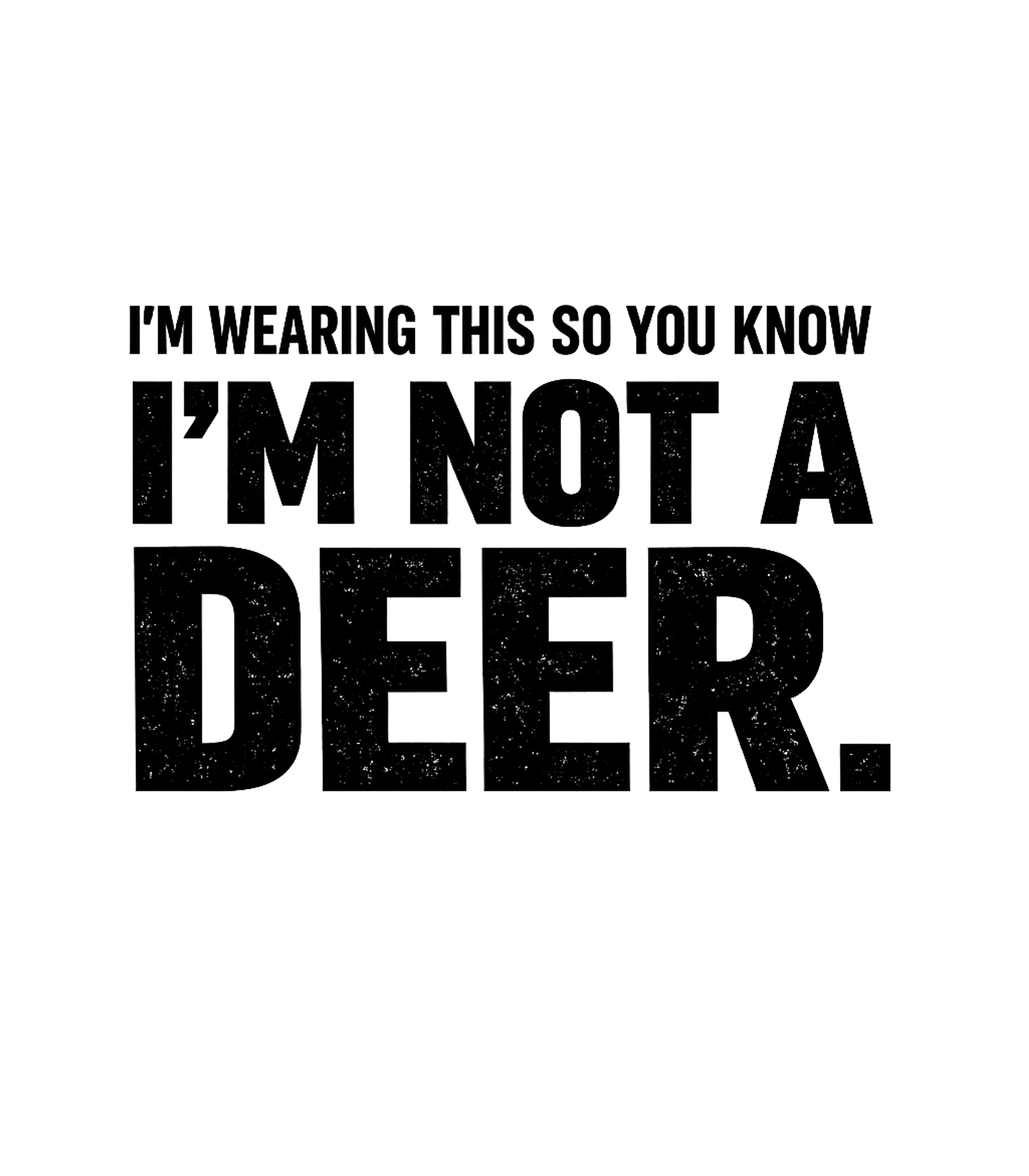 Im Wearing This So You Know Im Not A Deer Men's T Shirt Graphic Premium T-Shirt featuring Generated via Design Mixer – designed by Geoff Brown @ SunFrog Im Wearing This So You Know Im Not A Deer Men's T Shirt Graphic Premium T-Shirt featuring Generated via Design Mixer – designed by Geoff Brown @ SunFrog