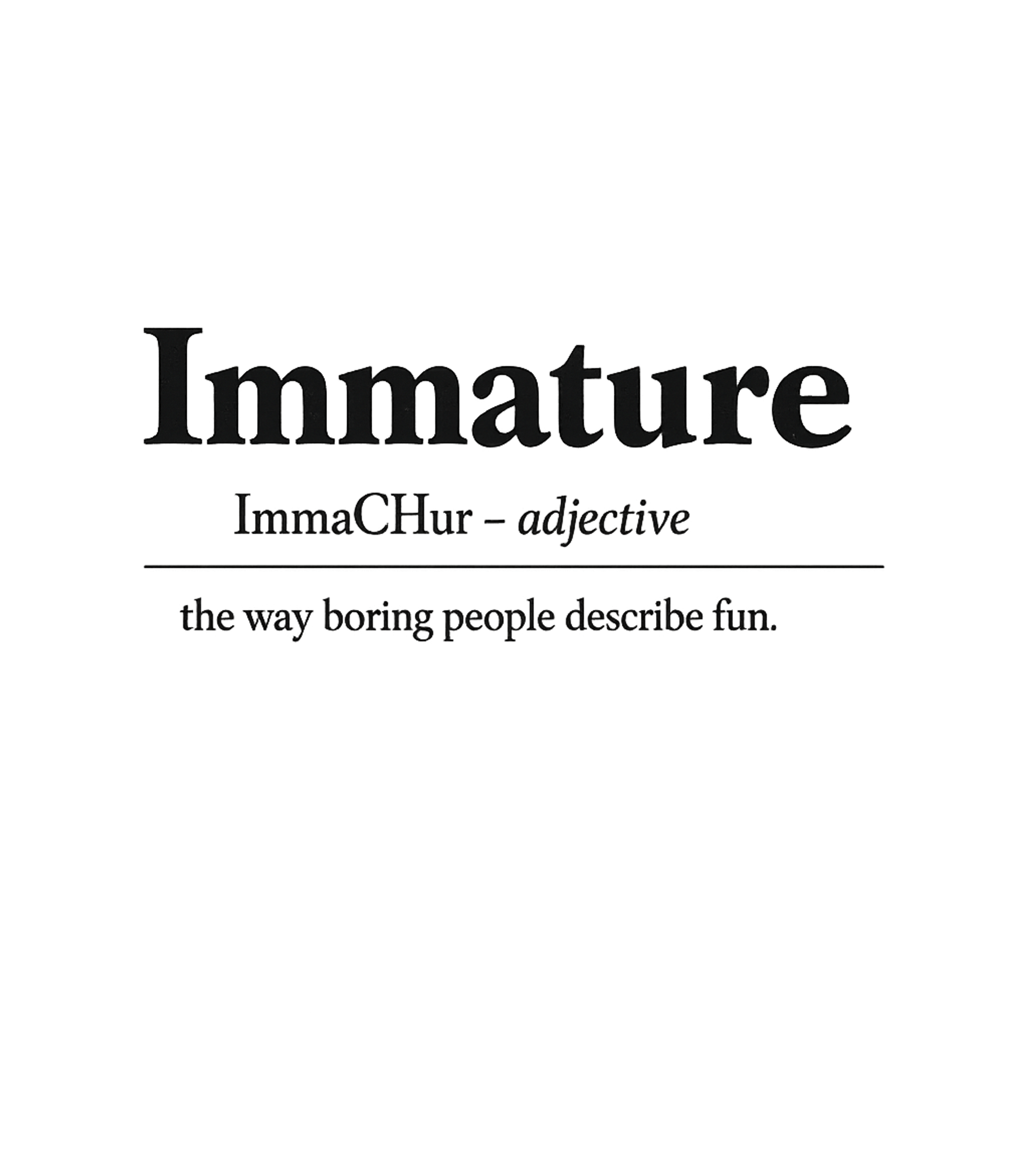 Immature Fun Definition Sarcasm Premium T-Shirt featuring Embrace your playful side with this witty t-shirt defining ' – designed by Geoff Brown @ SunFrog Immature Fun Definition Sarcasm Premium T-Shirt featuring Embrace your playful side with this witty t-shirt defining ' – designed by Geoff Brown @ SunFrog