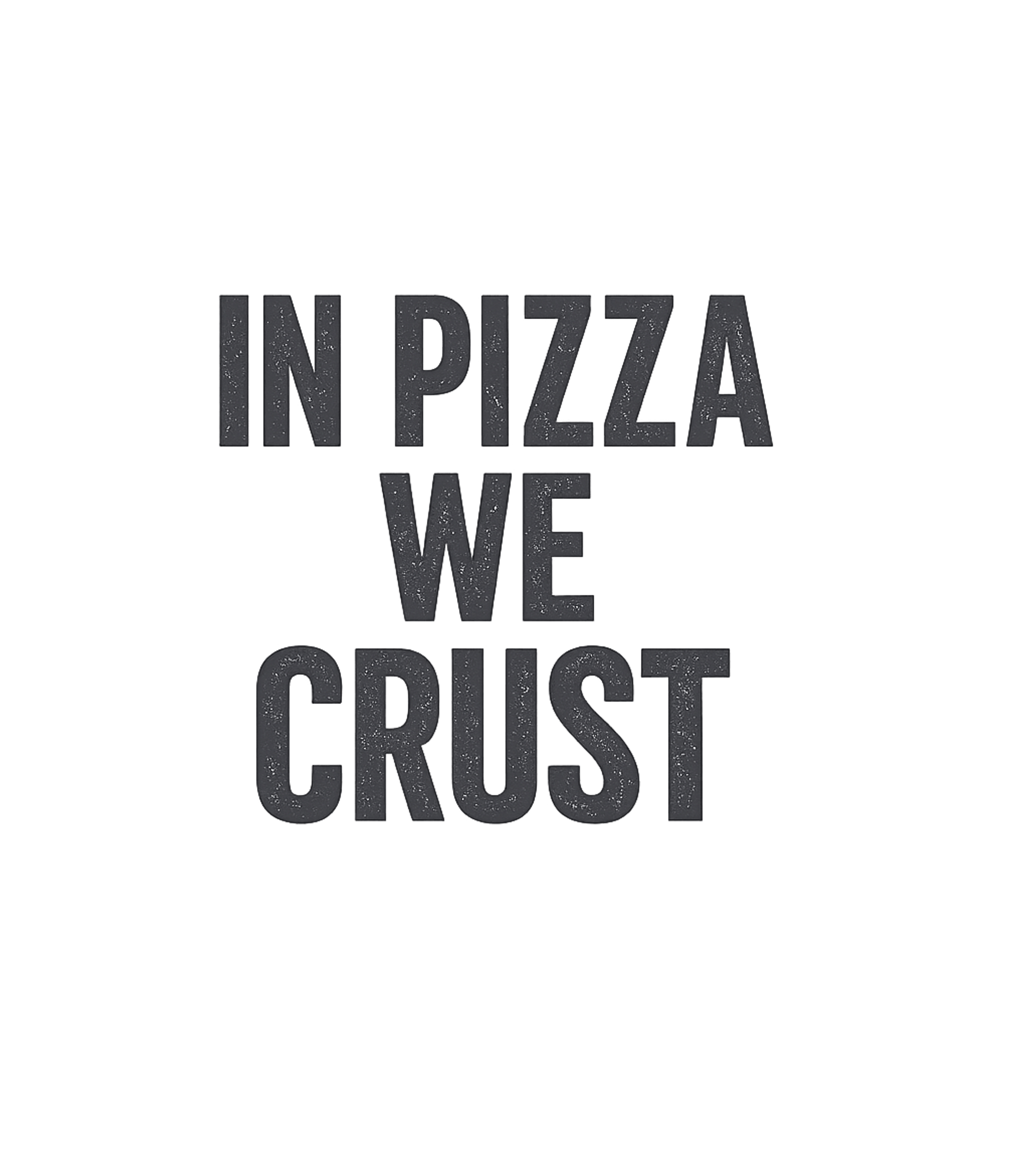 In Pizza We Crust Meme Humor Premium T-Shirt featuring Declare your allegiance to the ultimate comfort food with th – designed by Geoff Brown @ SunFrog In Pizza We Crust Meme Humor Premium T-Shirt featuring Declare your allegiance to the ultimate comfort food with th – designed by Geoff Brown @ SunFrog