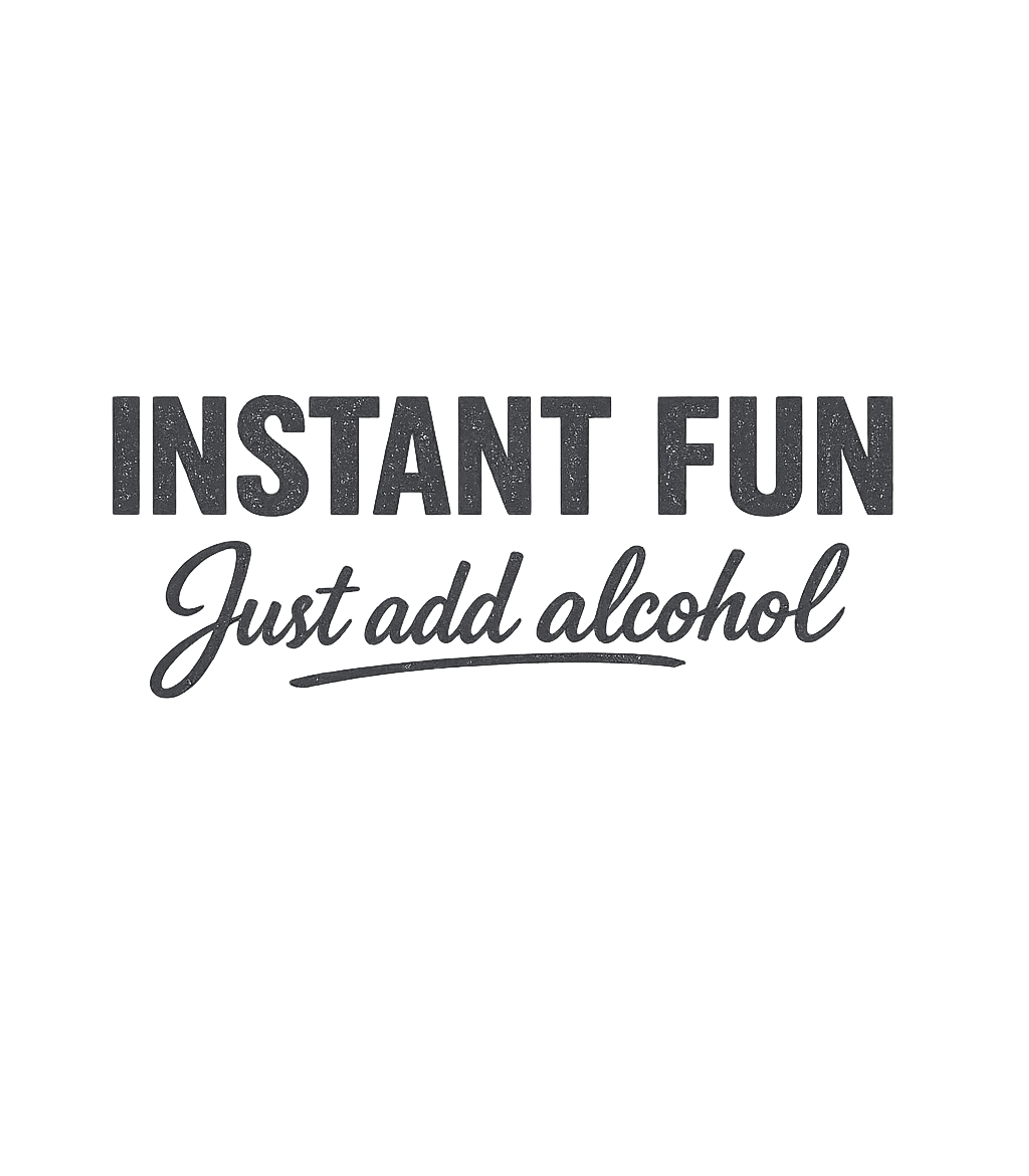 Instant Fun Alcohol Sarcasm Sticker featuring This humorous graphic tee proclaims the simple recipe for a – designed by Geoff Brown @ SunFrog Instant Fun Alcohol Sarcasm Sticker featuring This humorous graphic tee proclaims the simple recipe for a – designed by Geoff Brown @ SunFrog