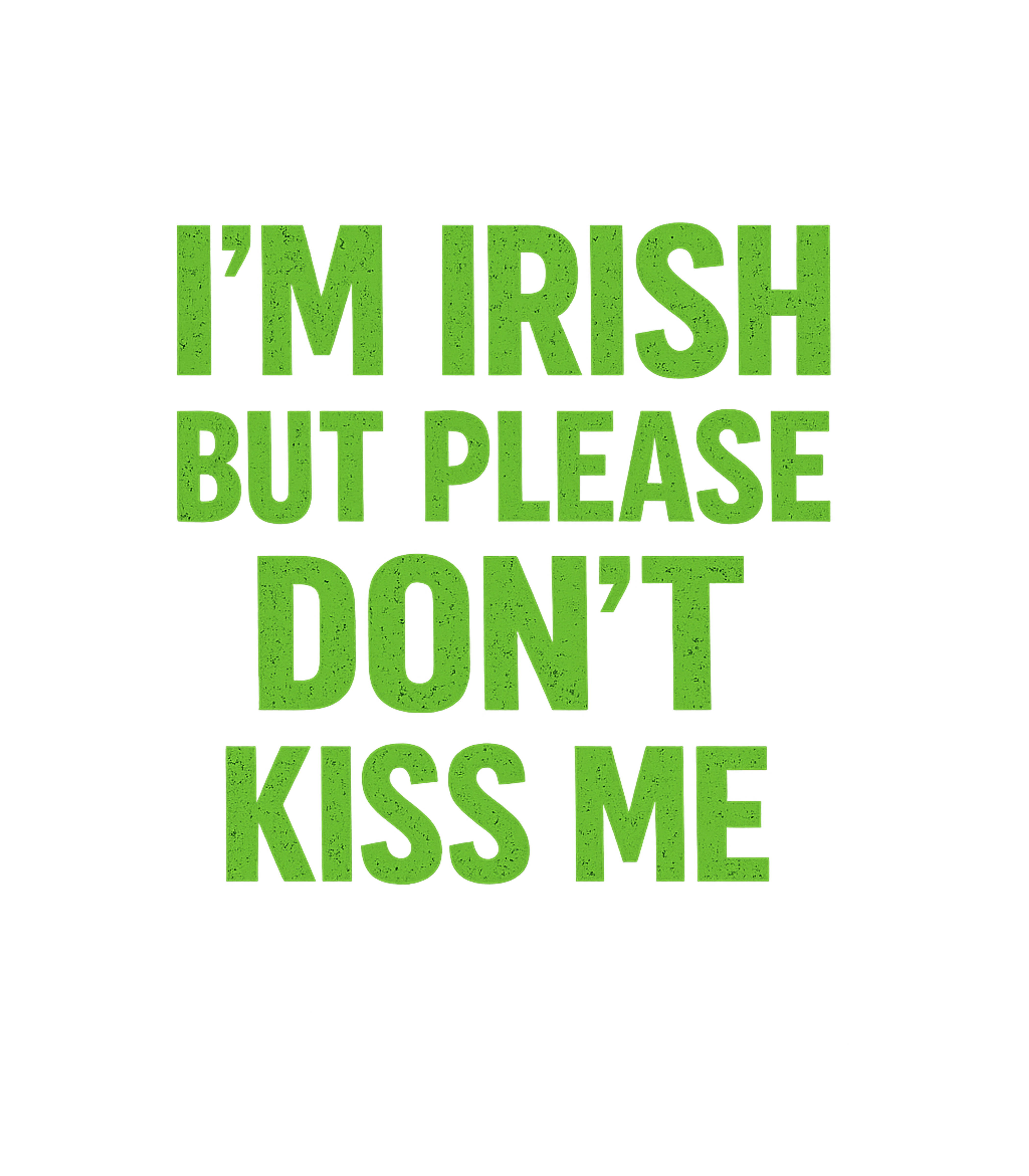 Irish Don't Kiss Me St. Patrick's Day Premium T-Shirt featuring Show your St – designed by Geoff Brown @ SunFrog Irish Don't Kiss Me St. Patrick's Day Premium T-Shirt featuring Show your St – designed by Geoff Brown @ SunFrog