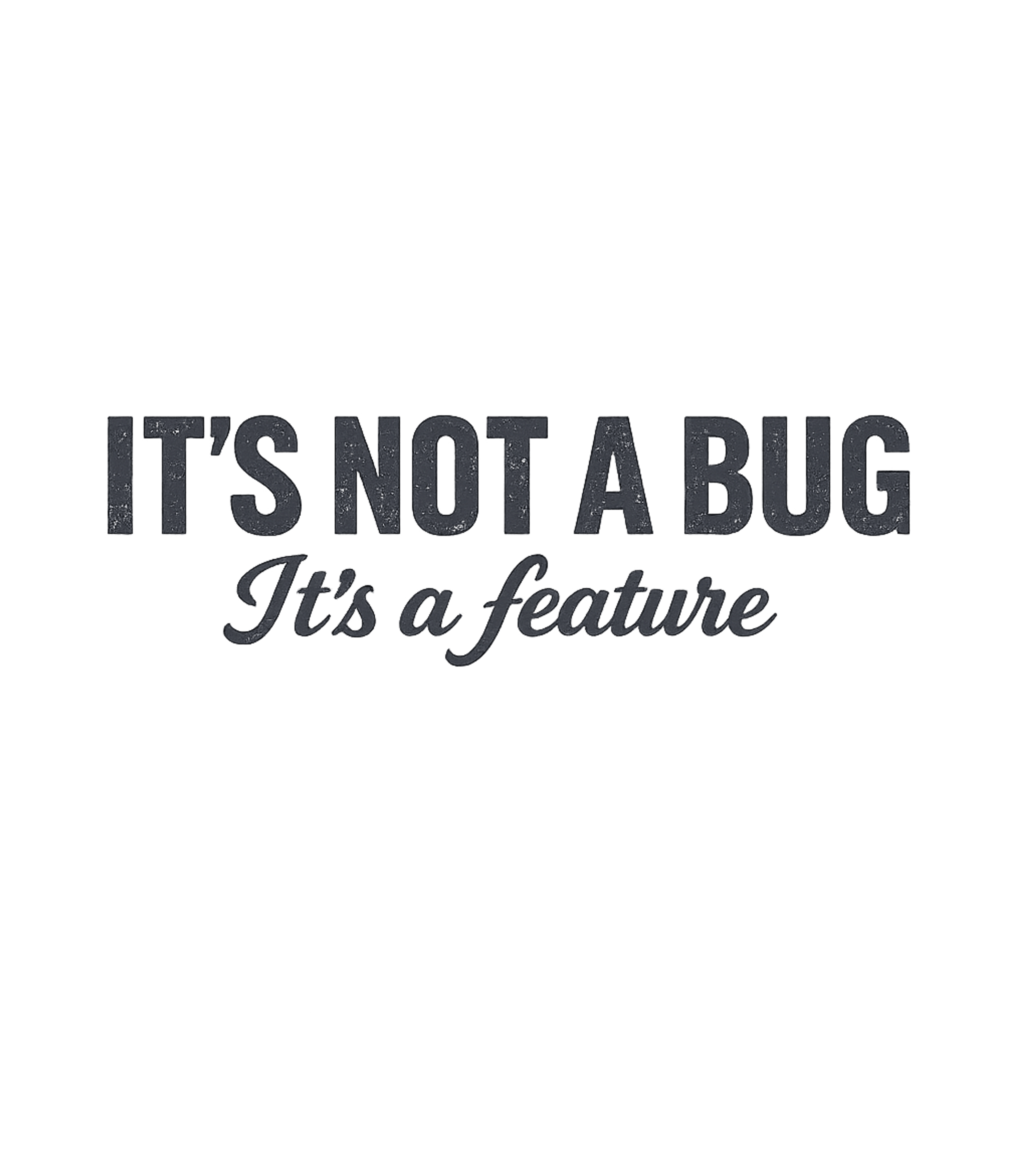 It's Not A Bug Work / Office Humor Premium T-Shirt featuring Embrace the classic tech humor with this 'It's Not A Bug, It – designed by Geoff Brown @ SunFrog It's Not A Bug Work / Office Humor Premium T-Shirt featuring Embrace the classic tech humor with this 'It's Not A Bug, It – designed by Geoff Brown @ SunFrog