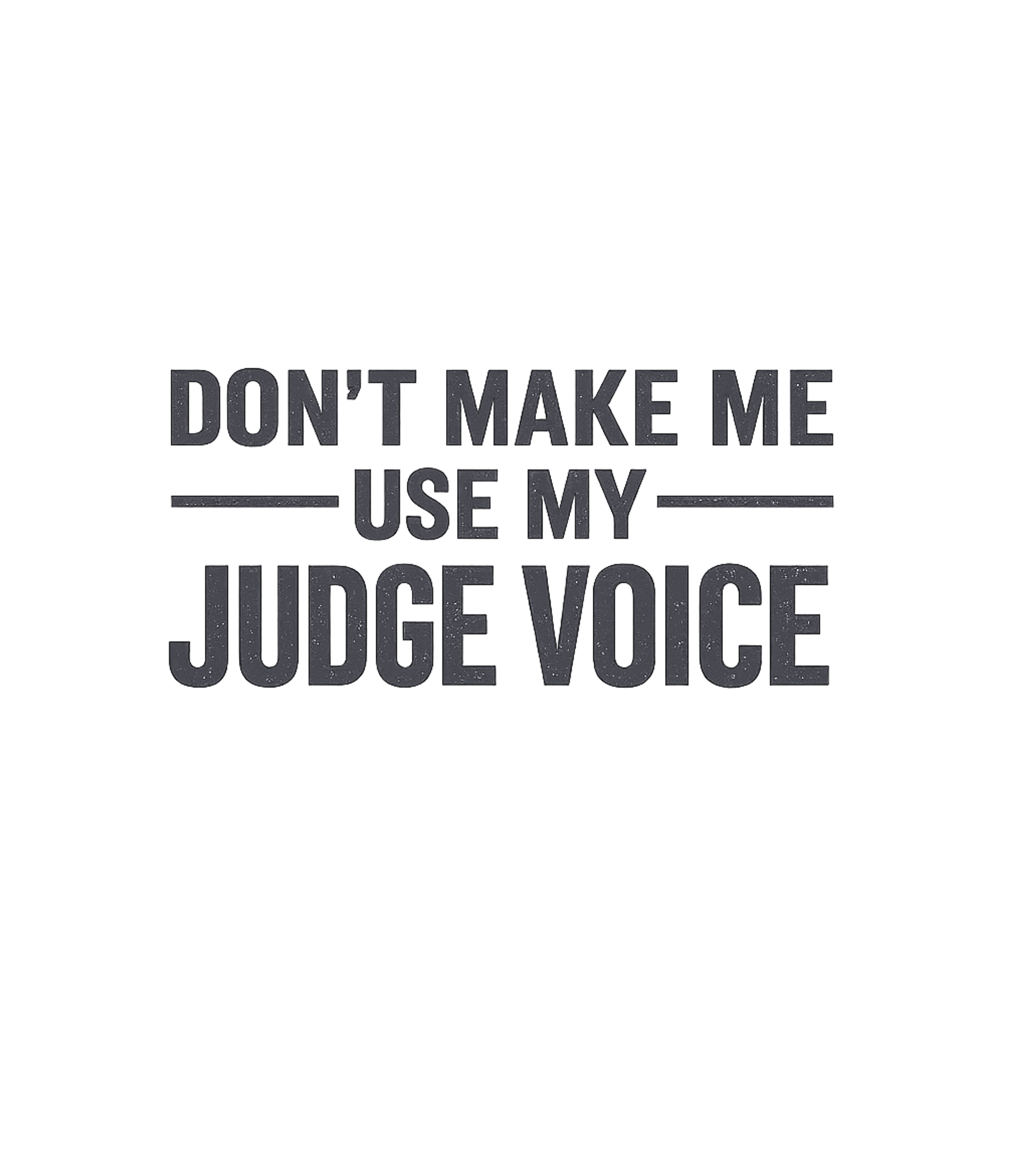 Judge Voice Warning Sarcasm Premium T-Shirt featuring Assert your authority with a smile in this humorous graphic – designed by Geoff Brown @ SunFrog Judge Voice Warning Sarcasm Premium T-Shirt featuring Assert your authority with a smile in this humorous graphic – designed by Geoff Brown @ SunFrog