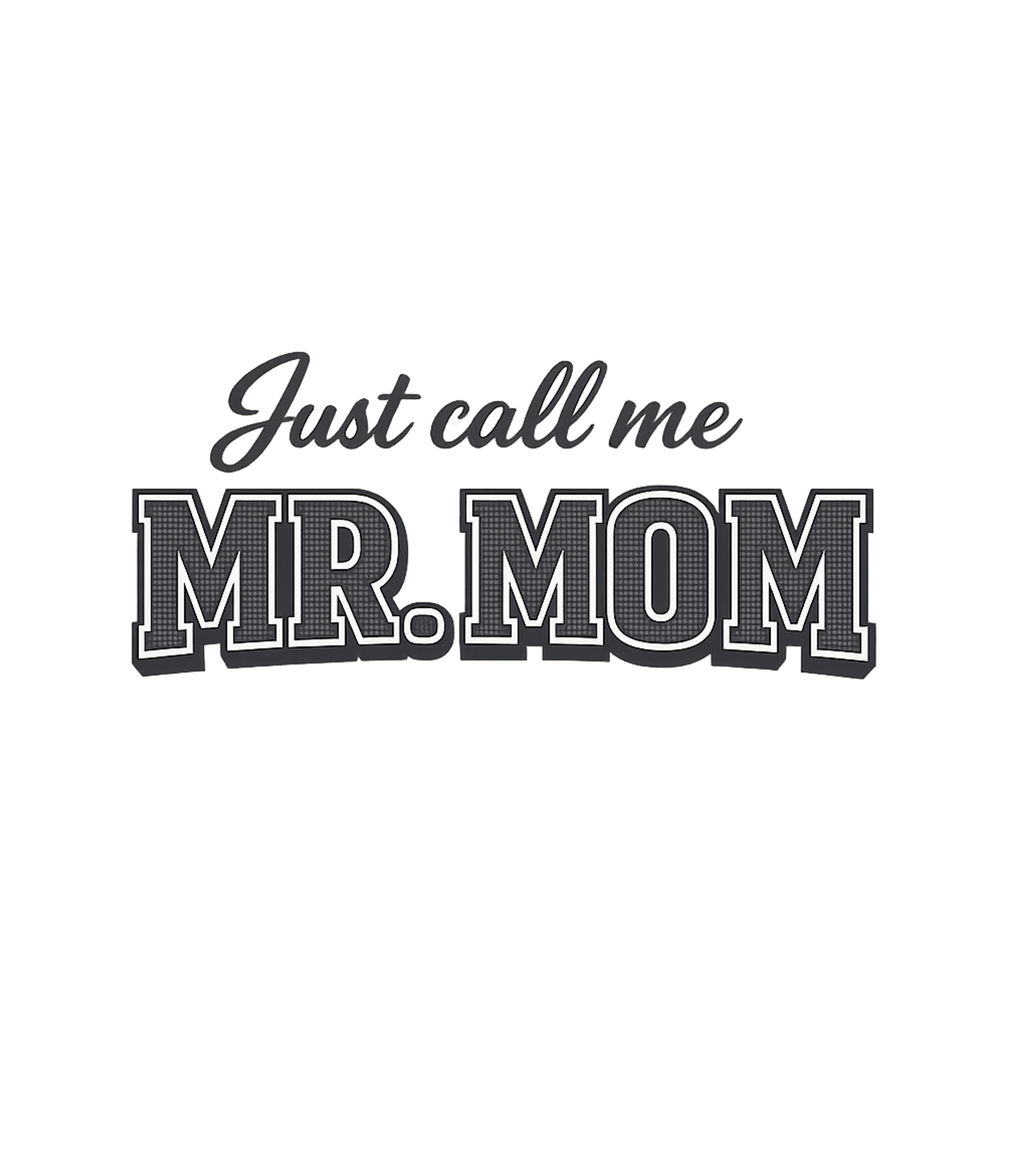 Just Call Me Mr. Mom Dads Premium T-Shirt featuring Celebrate the modern dad who rocks the role of primary careg – designed by Geoff Brown @ SunFrog Just Call Me Mr. Mom Dads Premium T-Shirt featuring Celebrate the modern dad who rocks the role of primary careg – designed by Geoff Brown @ SunFrog
