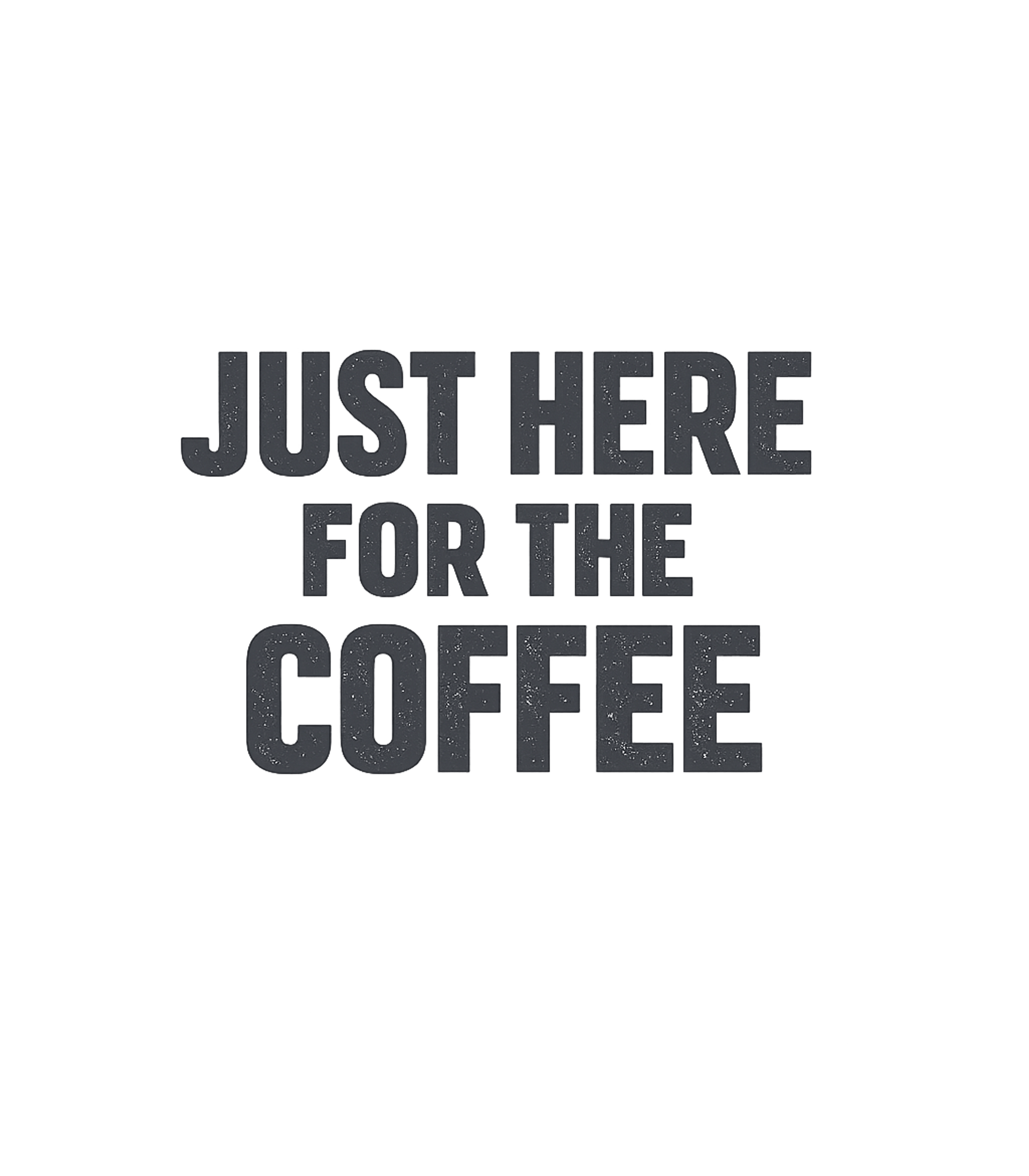 Just Here For Coffee Work / Office Humor Premium T-Shirt featuring This straightforward graphic tee declares your love for coff – designed by Geoff Brown @ SunFrog Just Here For Coffee Work / Office Humor Premium T-Shirt featuring This straightforward graphic tee declares your love for coff – designed by Geoff Brown @ SunFrog