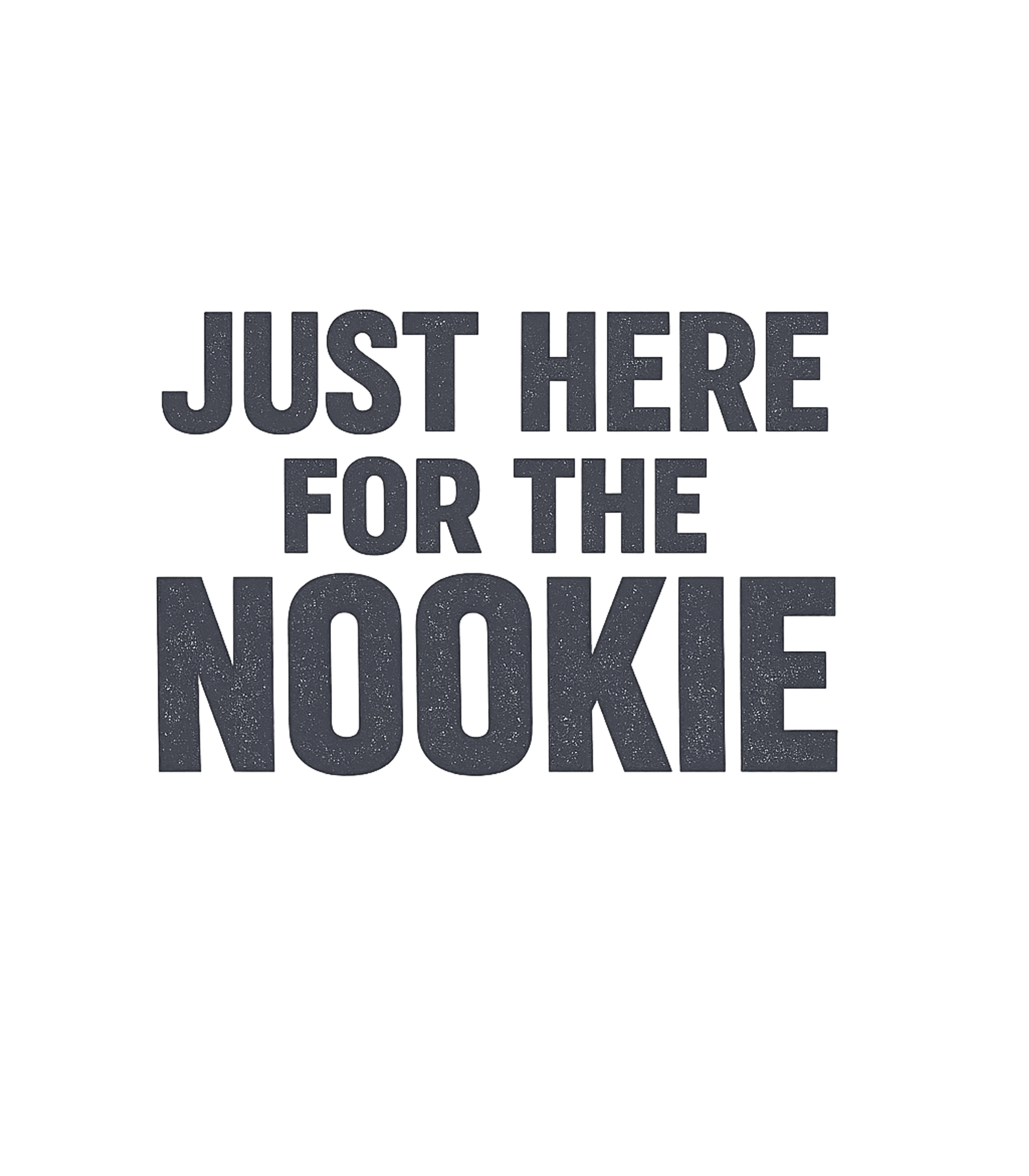 Just Here For Nookie Relationship Humor Premium T-Shirt featuring Make a bold and humorous statement with this 'Just Here For – designed by Geoff Brown @ SunFrog Just Here For Nookie Relationship Humor Premium T-Shirt featuring Make a bold and humorous statement with this 'Just Here For – designed by Geoff Brown @ SunFrog