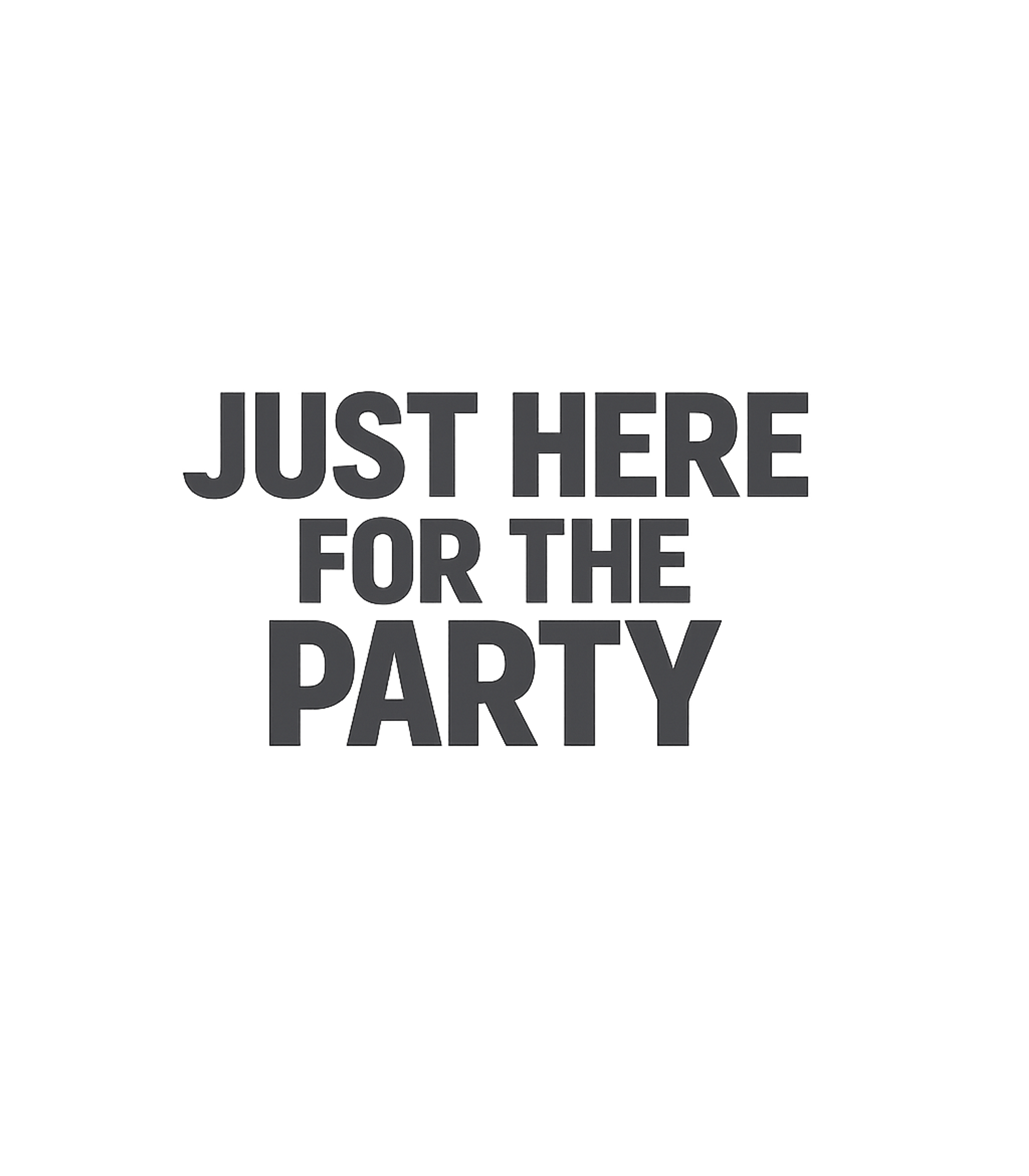 Just Here For The Party Sarcasm Premium T-Shirt featuring Express your laid-back attitude with this simple graphic tee – designed by Geoff Brown @ SunFrog Just Here For The Party Sarcasm Premium T-Shirt featuring Express your laid-back attitude with this simple graphic tee – designed by Geoff Brown @ SunFrog