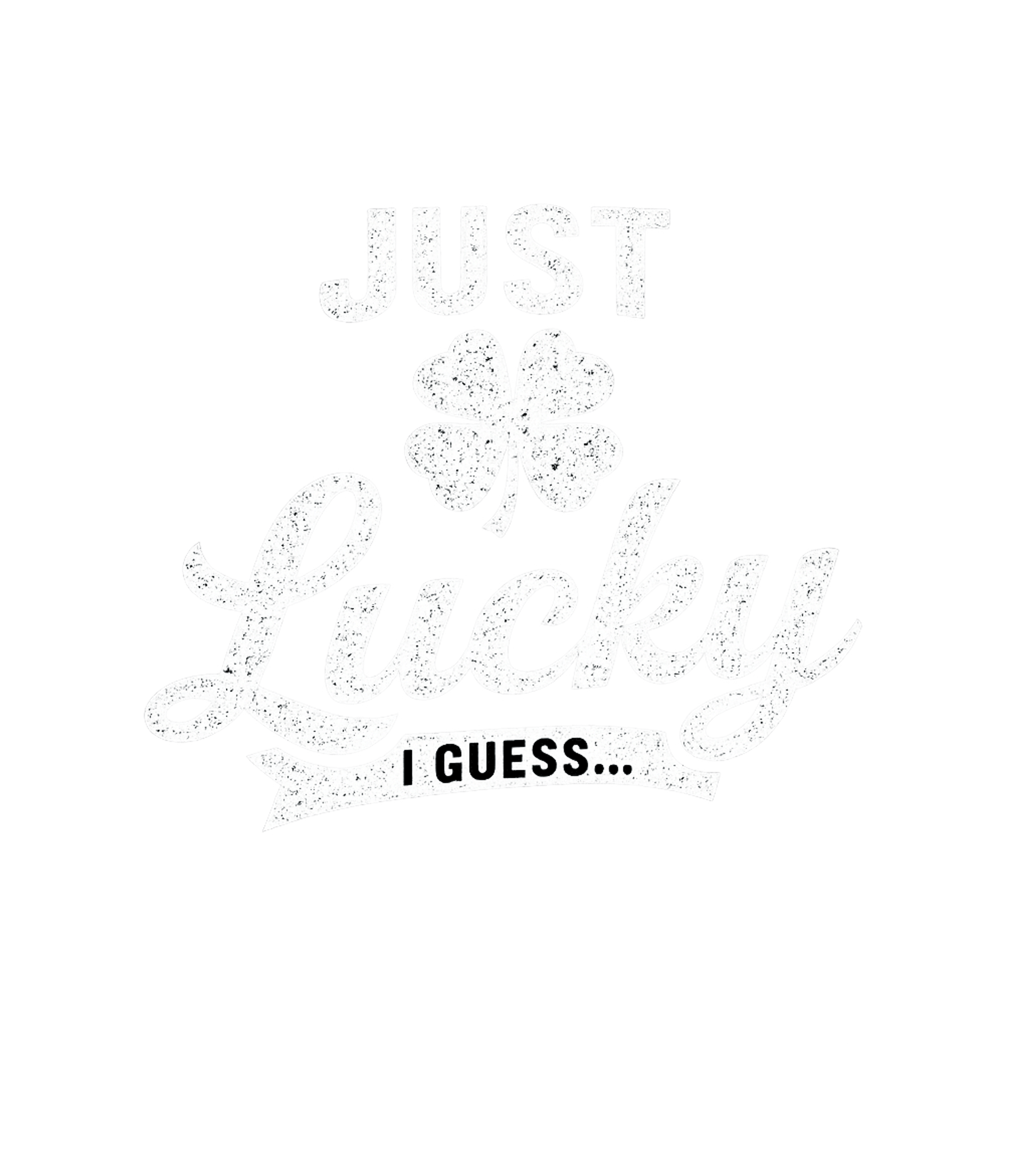 Just Lucky I Guess St. Patrick's Day Premium T-Shirt featuring Show off your good fortune with this fun "Just Lucky I Guess – designed by Geoff Brown @ SunFrog Just Lucky I Guess St. Patrick's Day Premium T-Shirt featuring Show off your good fortune with this fun "Just Lucky I Guess – designed by Geoff Brown @ SunFrog