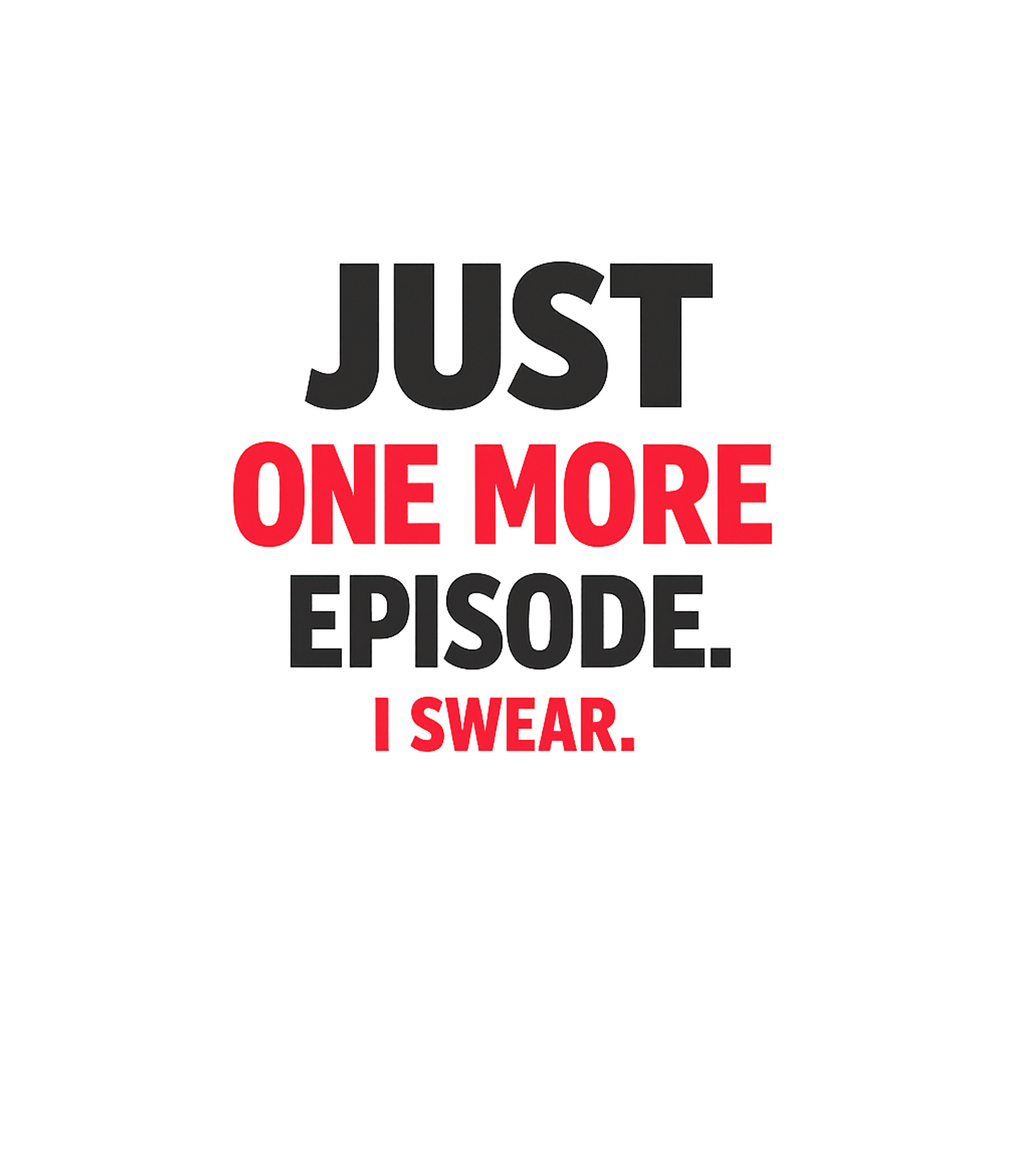 Just One More Episode Meme Humor Crewneck Sweatshirt featuring This bold typographic design captures the universal struggle – designed by Geoff Brown @ SunFrog Just One More Episode Meme Humor Crewneck Sweatshirt featuring This bold typographic design captures the universal struggle – designed by Geoff Brown @ SunFrog