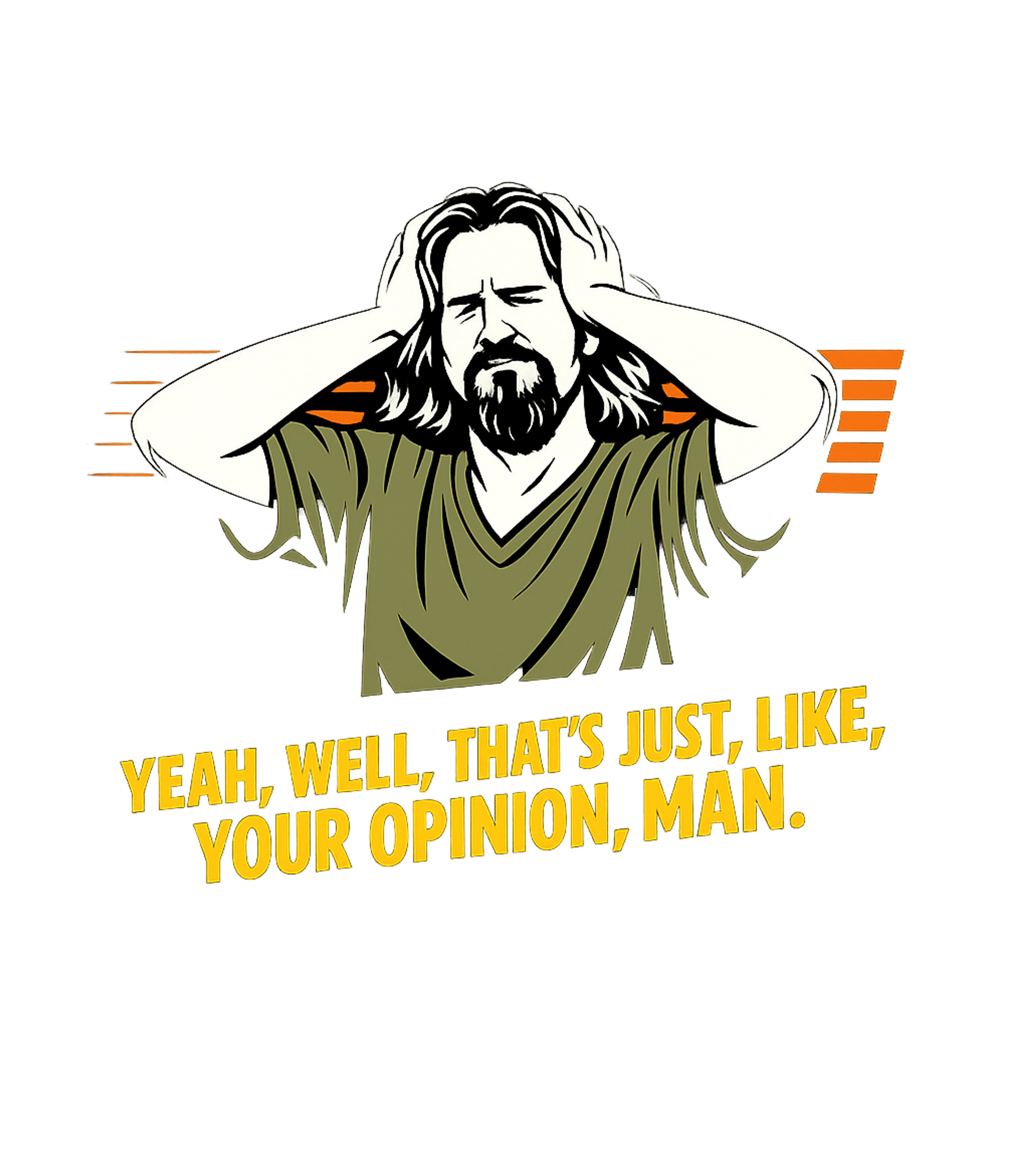 Just Your Opinion Man Meme Humor Premium T-Shirt featuring Channel your inner chill with this iconic movie quote design – designed by Geoff Brown @ SunFrog Just Your Opinion Man Meme Humor Premium T-Shirt featuring Channel your inner chill with this iconic movie quote design – designed by Geoff Brown @ SunFrog