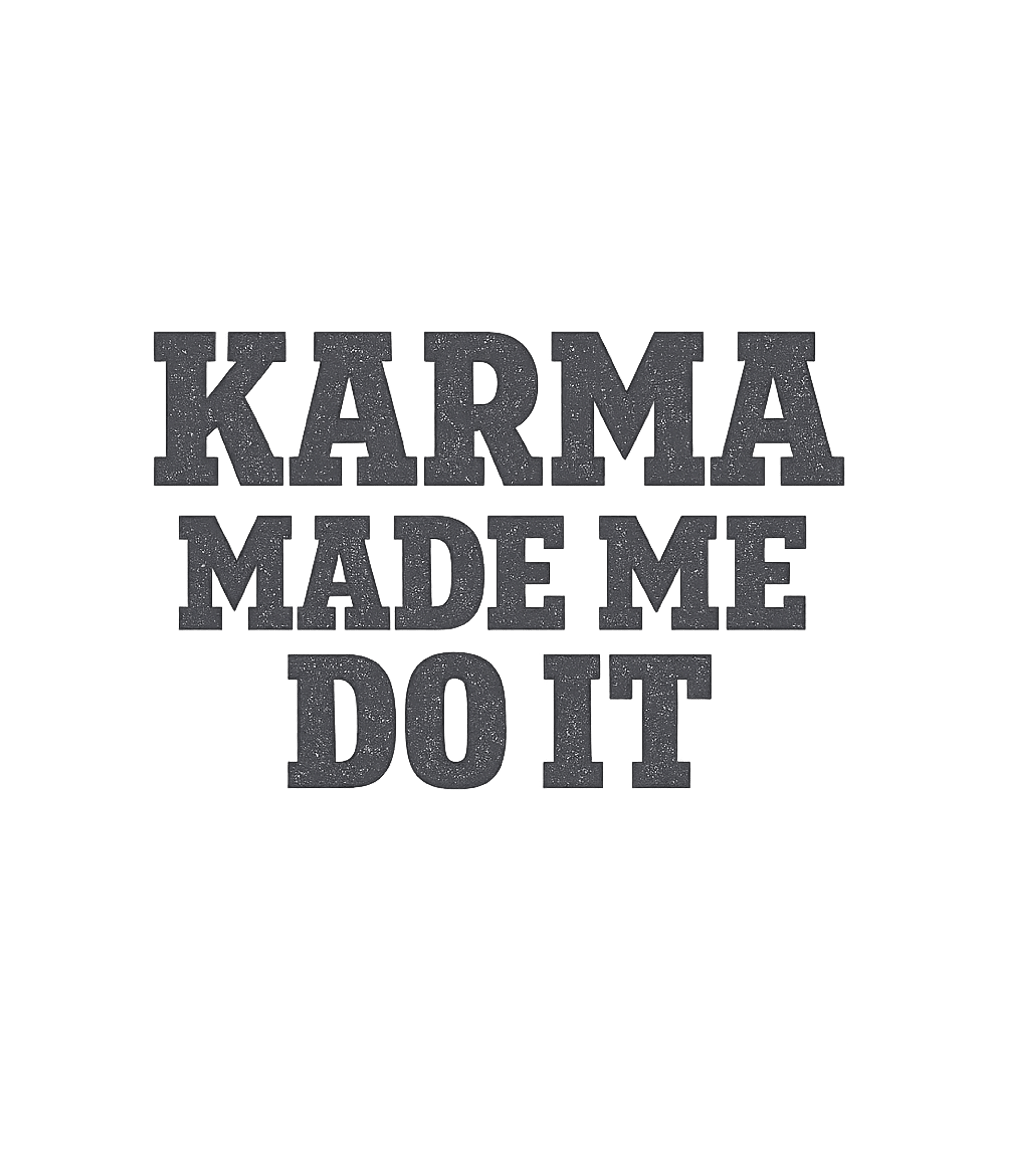 Karma Made Me Do It Sarcasm Premium T-Shirt featuring Express your belief in cosmic justice with this bold graphic – designed by Geoff Brown @ SunFrog Karma Made Me Do It Sarcasm Premium T-Shirt featuring Express your belief in cosmic justice with this bold graphic – designed by Geoff Brown @ SunFrog