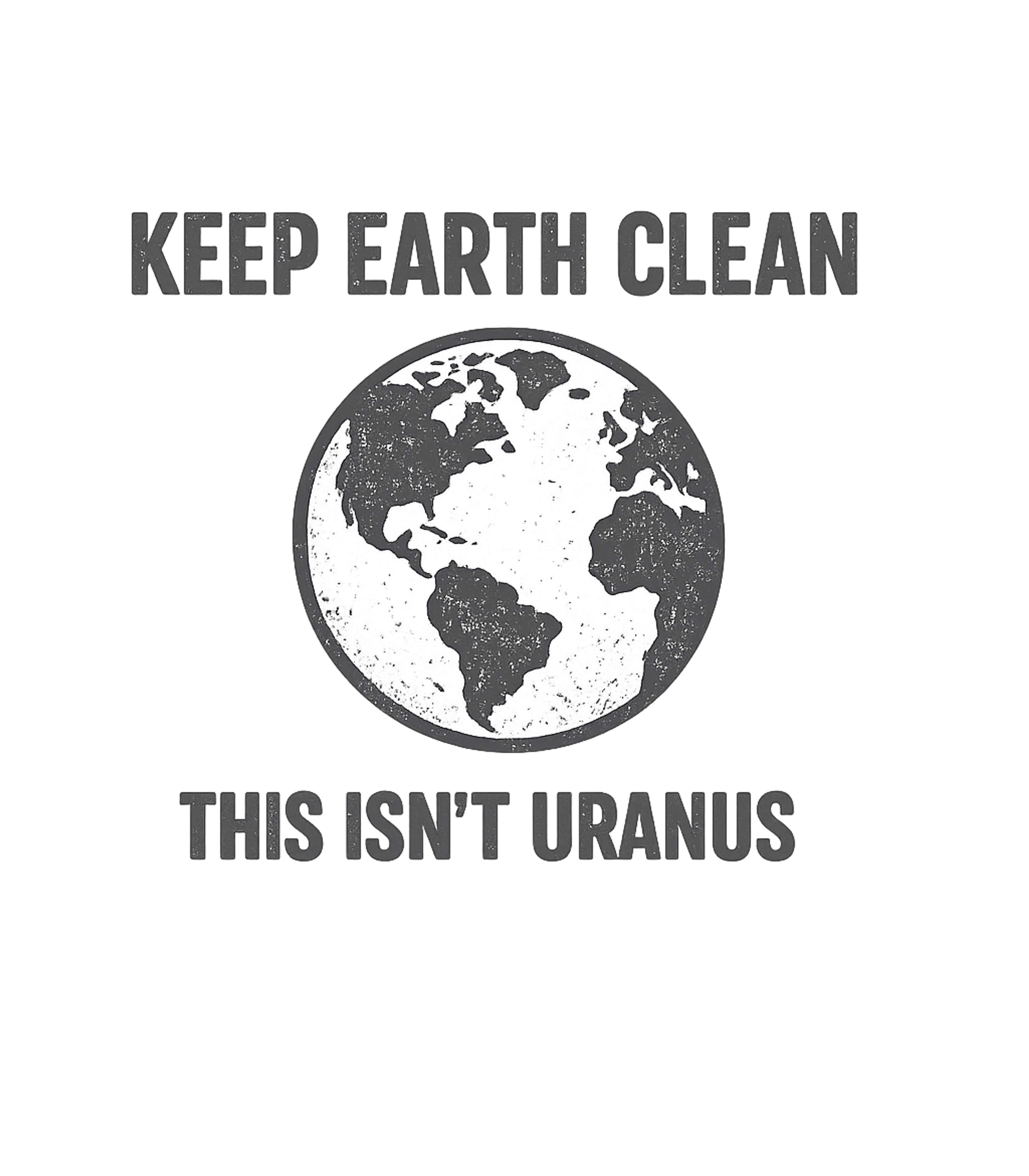 Keep Earth Clean Uranus Dad Jokes Premium T-Shirt featuring This funny graphic tee reminds everyone to keep our planet c – designed by Geoff Brown @ SunFrog Keep Earth Clean Uranus Dad Jokes Premium T-Shirt featuring This funny graphic tee reminds everyone to keep our planet c – designed by Geoff Brown @ SunFrog