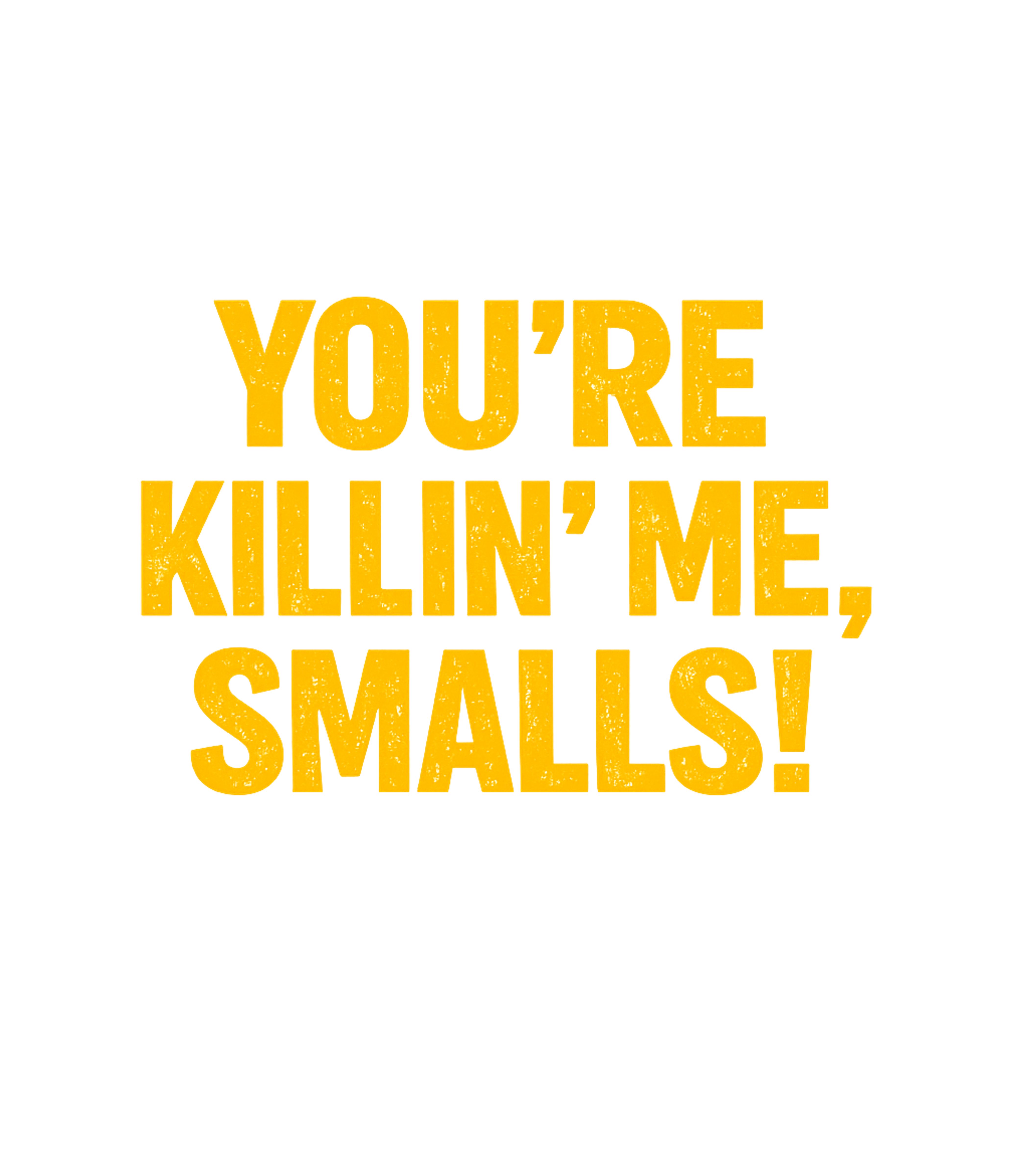 Killin' Me Smalls Sarcasm Hooded Sweatshirt featuring This iconic t-shirt features the memorable quote "YOU'RE KIL – designed by Geoff Brown @ SunFrog Killin' Me Smalls Sarcasm Hooded Sweatshirt featuring This iconic t-shirt features the memorable quote "YOU'RE KIL – designed by Geoff Brown @ SunFrog