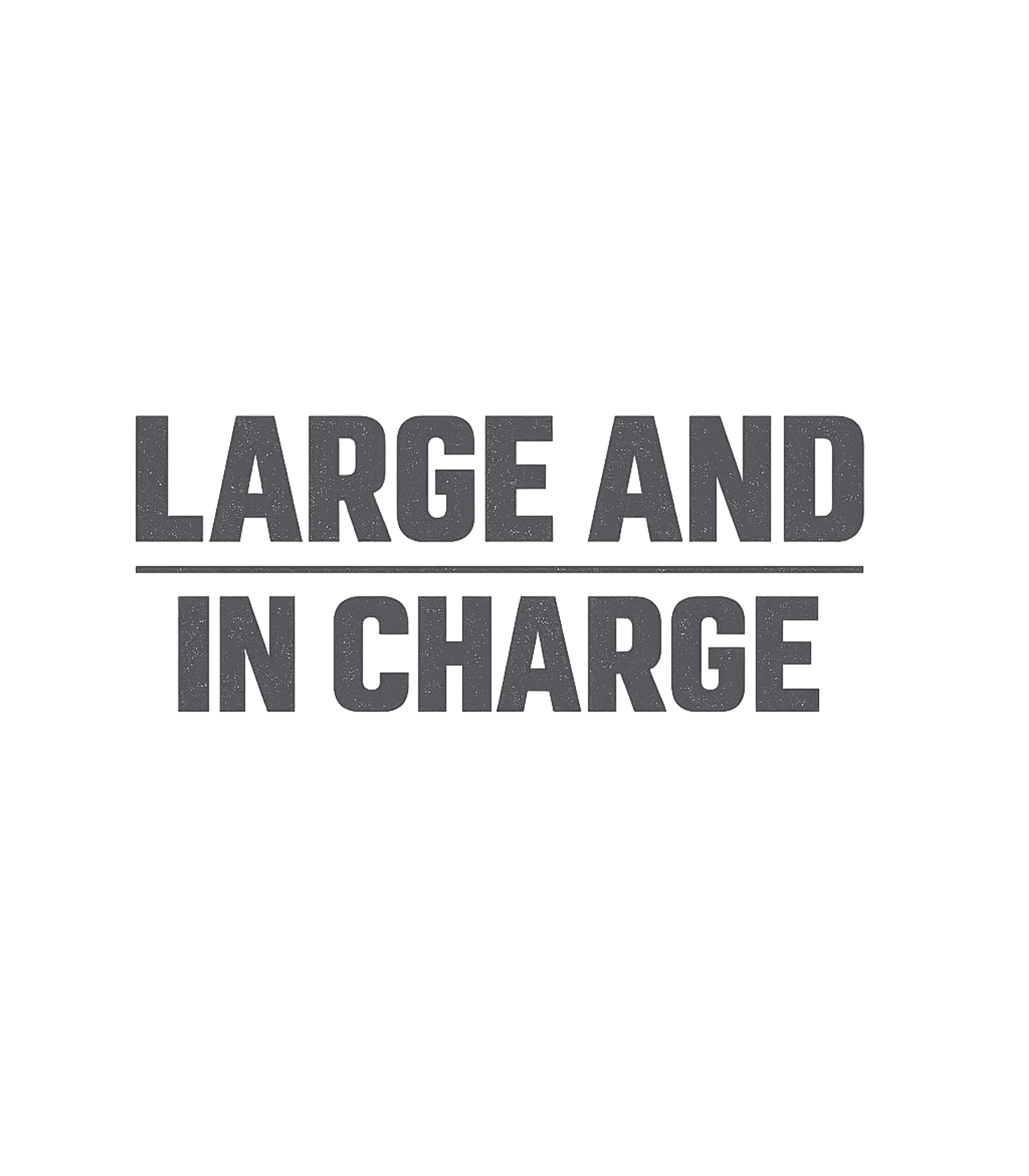Large And In Charge Sarcasm Premium T-Shirt featuring Declare your confidence with this bold 'Large And In Charge' – designed by Geoff Brown @ SunFrog Large And In Charge Sarcasm Premium T-Shirt featuring Declare your confidence with this bold 'Large And In Charge' – designed by Geoff Brown @ SunFrog