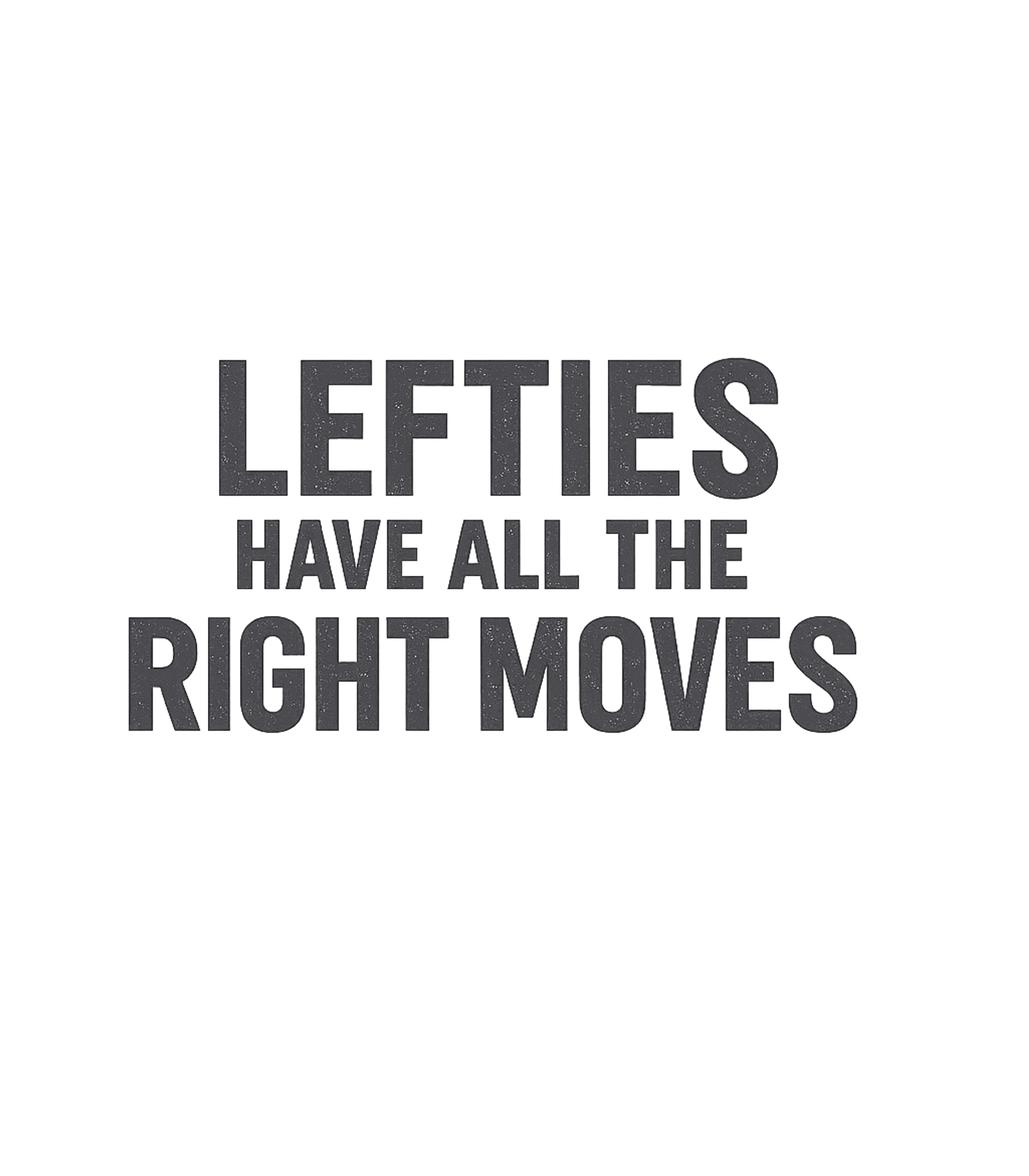 Lefties Right Moves Humor Sarcasm Premium T-Shirt featuring This witty graphic celebrates the unique charm of left-hande – designed by Geoff Brown @ SunFrog Lefties Right Moves Humor Sarcasm Premium T-Shirt featuring This witty graphic celebrates the unique charm of left-hande – designed by Geoff Brown @ SunFrog
