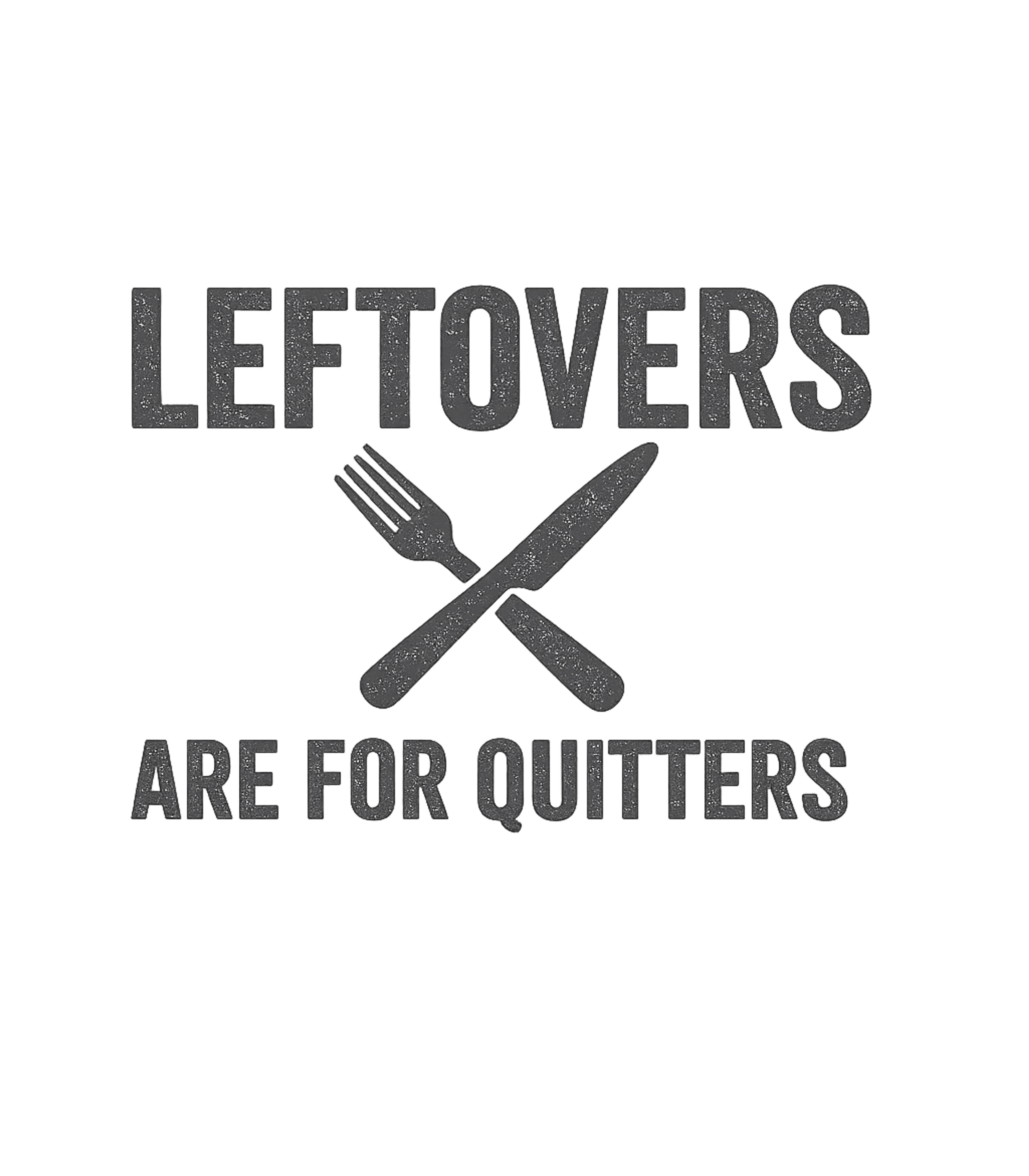 Leftovers For Quitters Sarcasm Premium T-Shirt featuring Show off your hearty appetite with this humorous graphic tee – designed by Geoff Brown @ SunFrog Leftovers For Quitters Sarcasm Premium T-Shirt featuring Show off your hearty appetite with this humorous graphic tee – designed by Geoff Brown @ SunFrog
