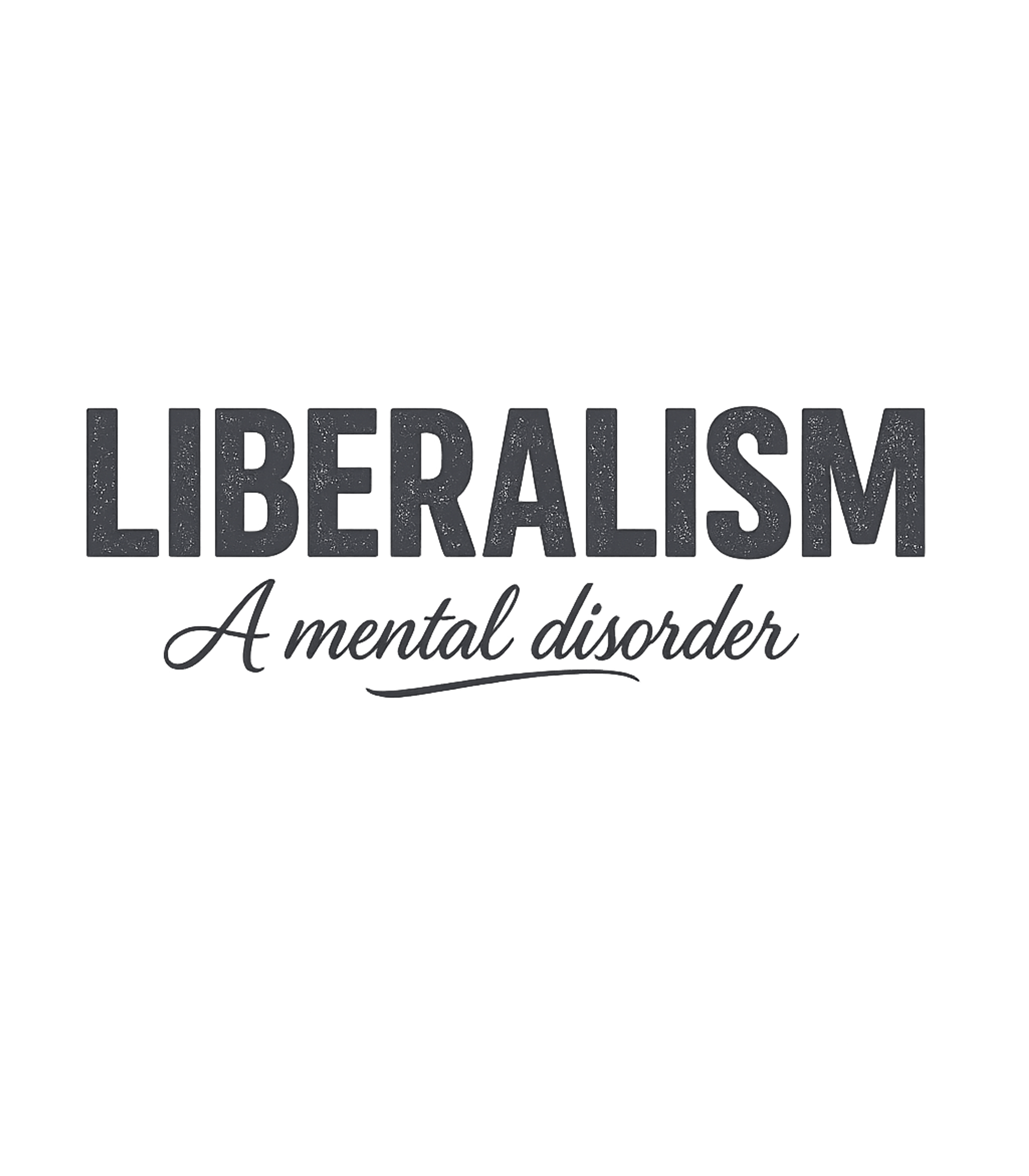 Liberalism Mental Disorder Sarcasm Premium T-Shirt featuring Make a bold political statement with this graphic tee – designed by Geoff Brown @ SunFrog Liberalism Mental Disorder Sarcasm Premium T-Shirt featuring Make a bold political statement with this graphic tee – designed by Geoff Brown @ SunFrog