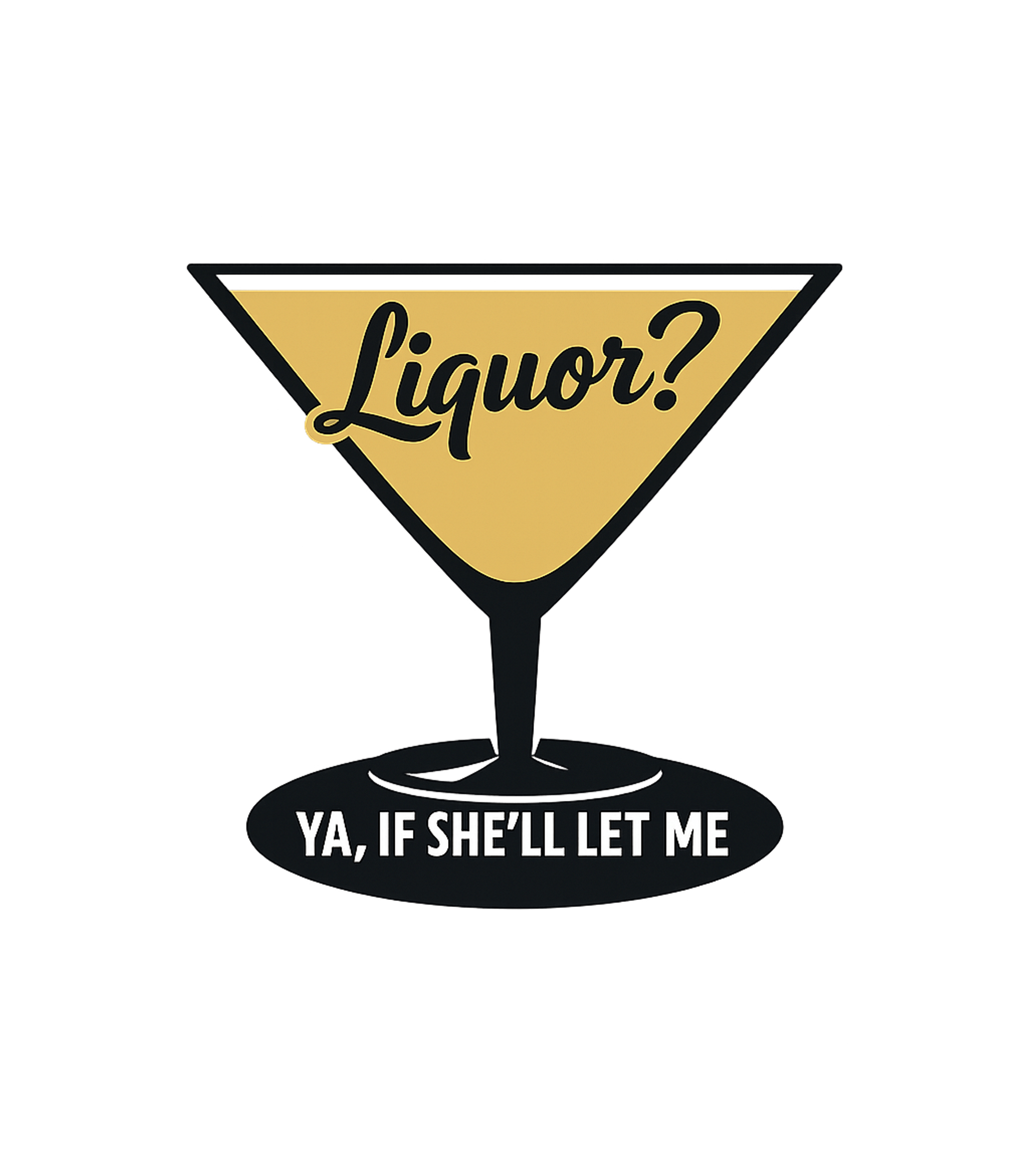 Liquor? Ya, If She'll Let Me Glass. Graphic Hooded Sweatshirt featuring Generated via Design Mixer – designed by Geoff Brown @ SunFrog Liquor? Ya, If She'll Let Me Glass. Graphic Hooded Sweatshirt featuring Generated via Design Mixer – designed by Geoff Brown @ SunFrog