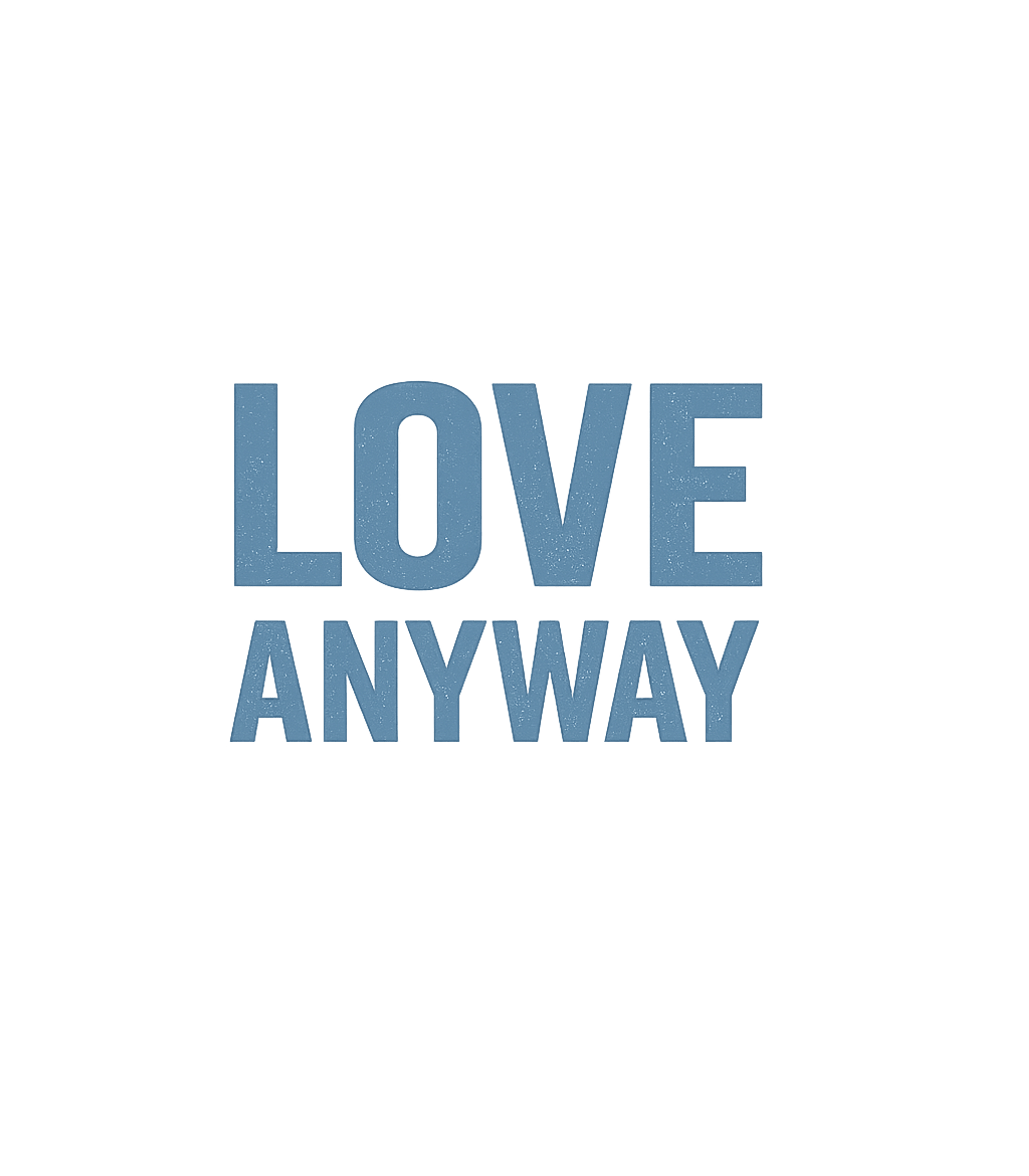 Love Anyway Inspirational Messages Premium T-Shirt featuring Embrace a powerful message of compassion and resilience with – designed by Geoff Brown @ SunFrog Love Anyway Inspirational Messages Premium T-Shirt featuring Embrace a powerful message of compassion and resilience with – designed by Geoff Brown @ SunFrog