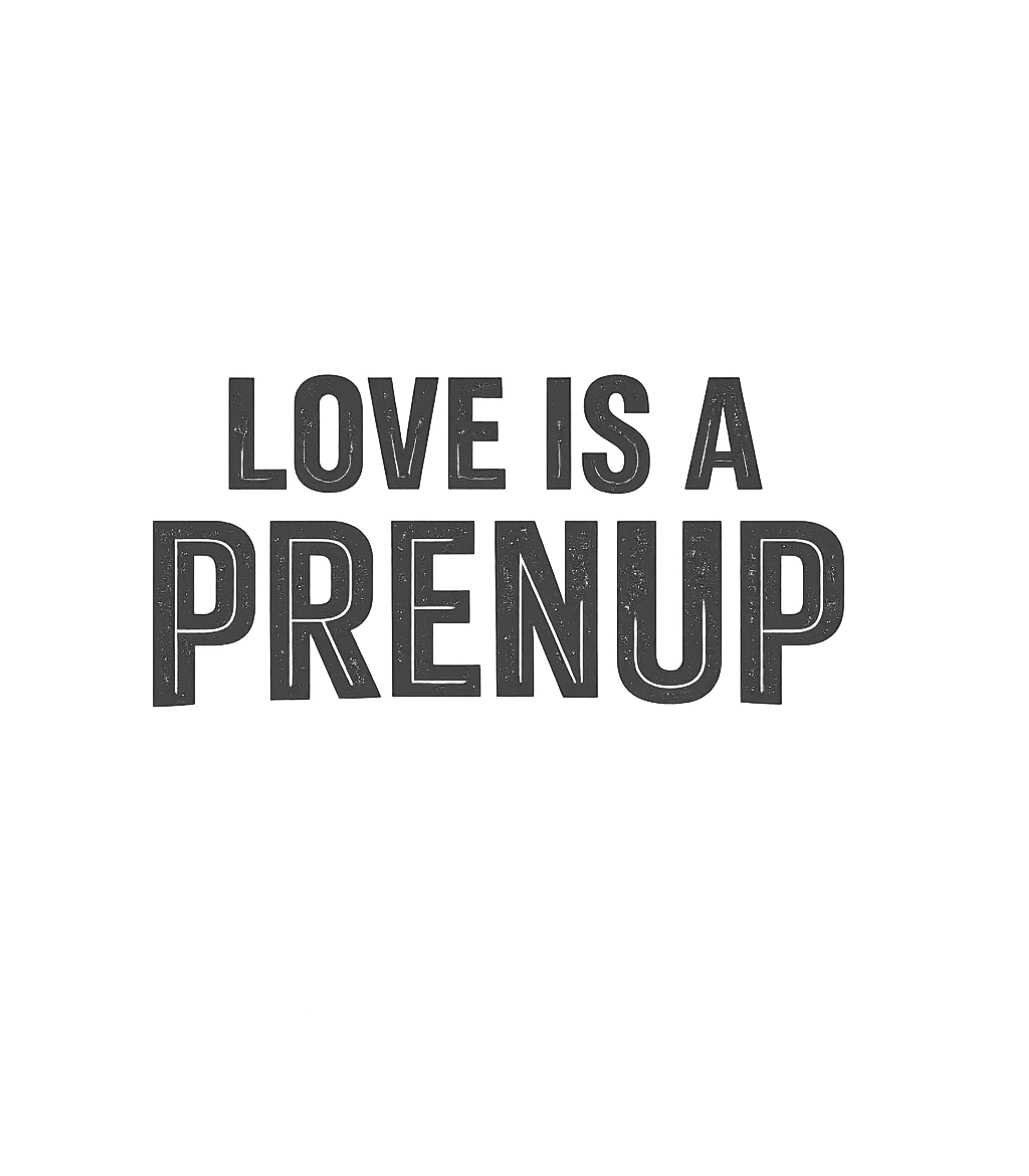 Love Is A Prenup Relationship Humor Premium T-Shirt featuring Express your witty side with this "Love Is A Prenup" graphic – designed by Geoff Brown @ SunFrog Love Is A Prenup Relationship Humor Premium T-Shirt featuring Express your witty side with this "Love Is A Prenup" graphic – designed by Geoff Brown @ SunFrog