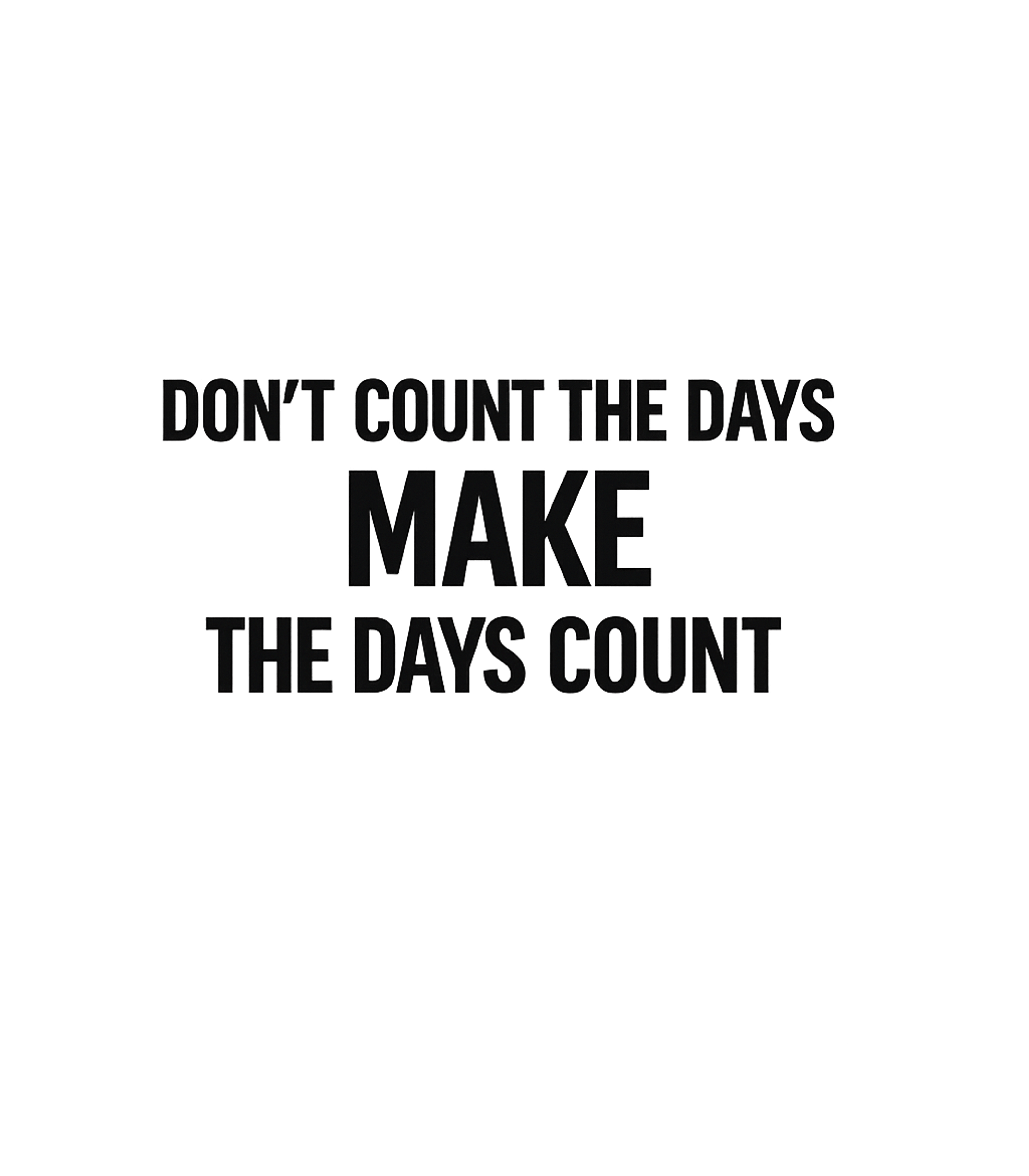 Make The Days Count Inspirational Messages Crewneck Sweatshirt featuring Embrace a life of purpose with this powerful graphic – designed by Geoff Brown @ SunFrog Make The Days Count Inspirational Messages Crewneck Sweatshirt featuring Embrace a life of purpose with this powerful graphic – designed by Geoff Brown @ SunFrog